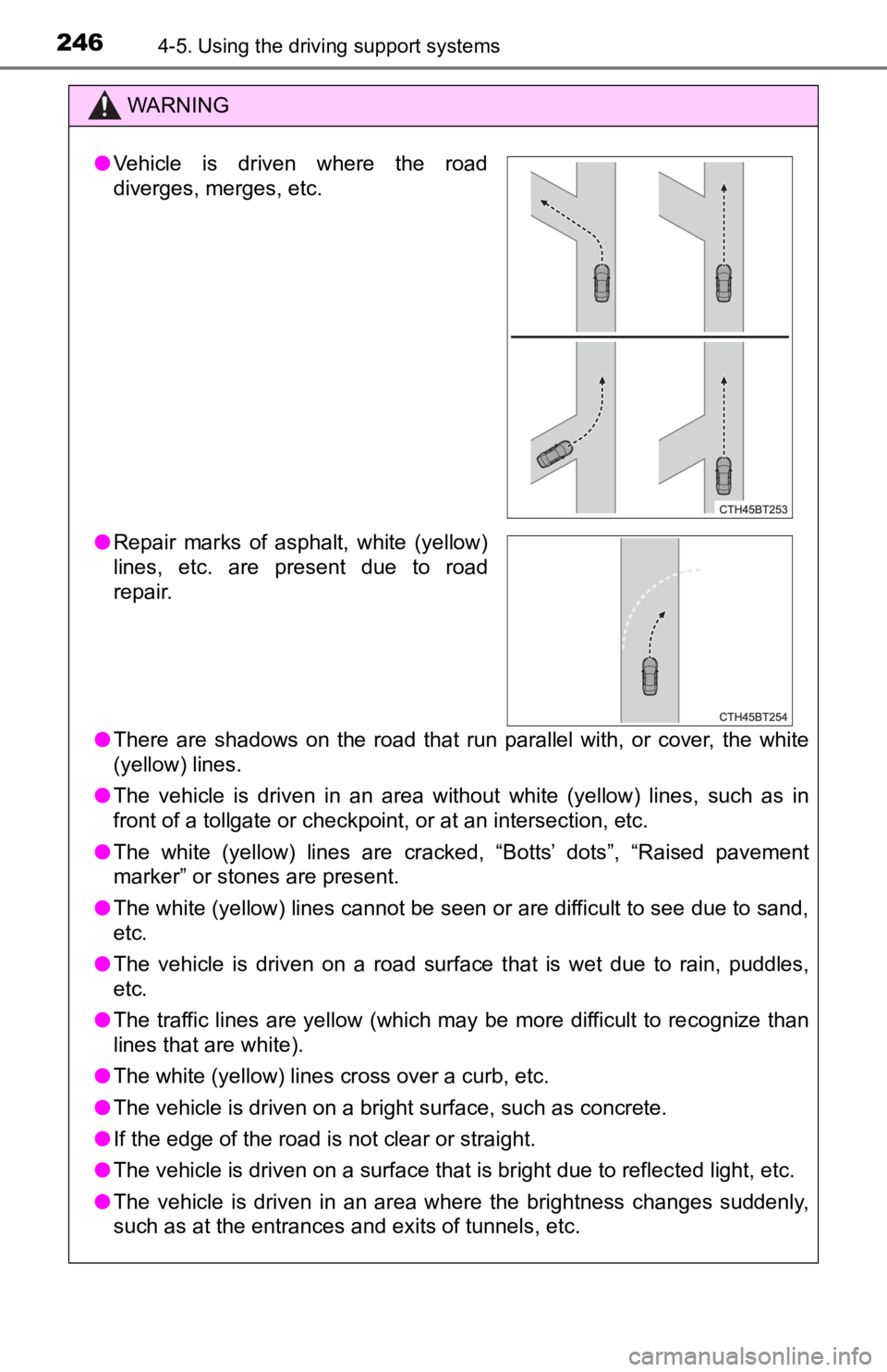 TOYOTA AVALON 2022 Owners Manual 2464-5. Using the driving support systems
WARNING
●There are shadows on the road that run parallel with, or cover, the white
(yellow) lines.
● The vehicle is driven in an area TOYOTA AVALON 2022 Owners Manual 2464-5. Using the driving support systems
WARNING
●There are shadows on the road that run parallel with, or cover, the white
(yellow) lines.
● The vehicle is driven in an area