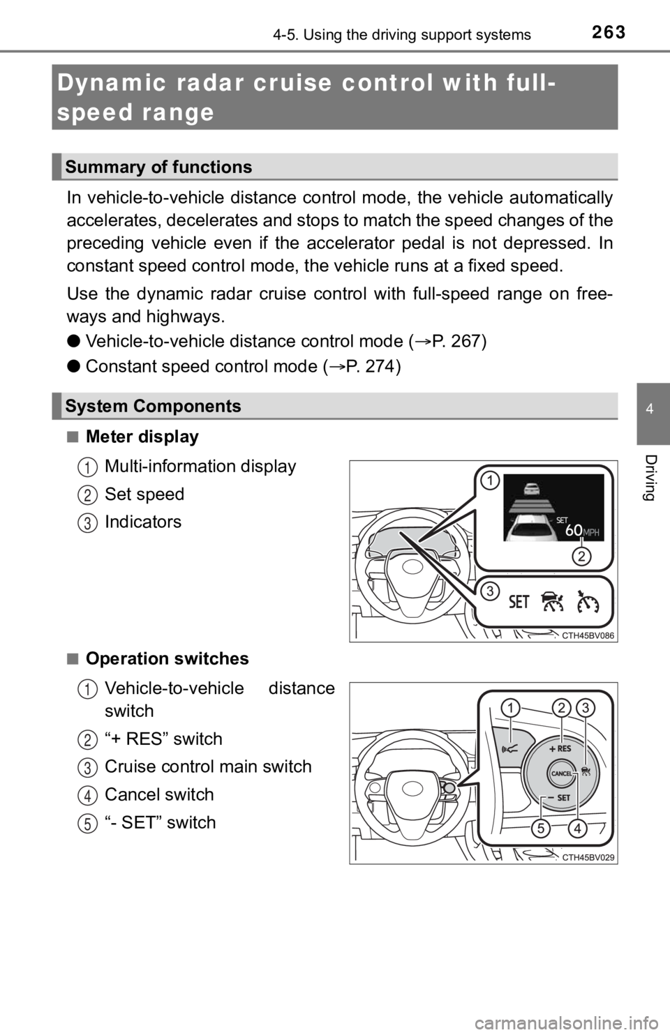 TOYOTA AVALON 2022 User Guide 2634-5. Using the driving support systems
4
Driving
In vehicle-to-vehicle distance control mode, the vehicle automatically
accelerates, decelerates and st ops to match the speed changes o f the TOYOTA AVALON 2022 User Guide 2634-5. Using the driving support systems
4
Driving
In vehicle-to-vehicle distance control mode, the vehicle automatically
accelerates, decelerates and st ops to match the speed changes o f the