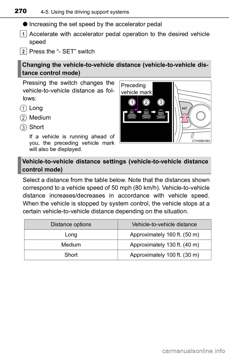 TOYOTA AVALON 2022 Owners Manual 2704-5. Using the driving support systems
●Increasing the set speed by the accelerator pedal
Accelerate with accelerator pedal operation to the desired vehicle
speed
Press the “- SET” sw TOYOTA AVALON 2022 Owners Manual 2704-5. Using the driving support systems
●Increasing the set speed by the accelerator pedal
Accelerate with accelerator pedal operation to the desired vehicle
speed
Press the “- SET” sw