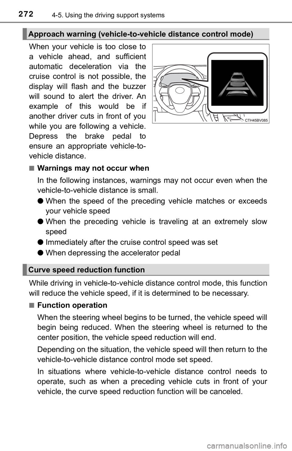 TOYOTA AVALON 2022 Owners Manual 2724-5. Using the driving support systems
When your vehicle is too close to
a vehicle ahead, and sufficient
automatic deceleration via the
cruise control is not possible, the
display TOYOTA AVALON 2022 Owners Manual 2724-5. Using the driving support systems
When your vehicle is too close to
a vehicle ahead, and sufficient
automatic deceleration via the
cruise control is not possible, the
display