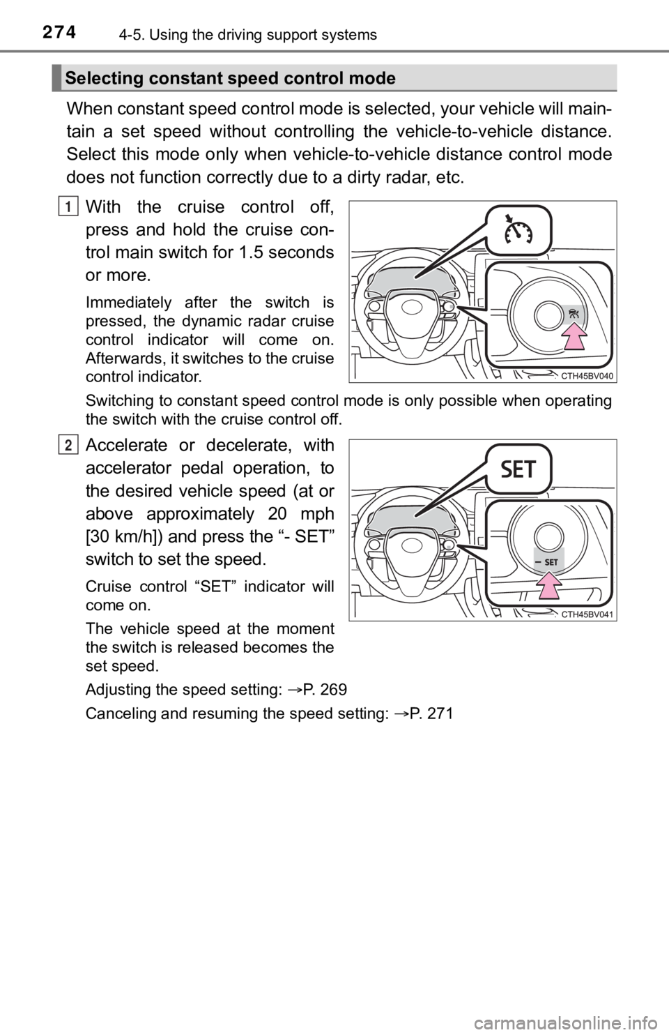 TOYOTA AVALON 2022 Owners Manual 2744-5. Using the driving support systems
When constant speed control mode is selected, your vehicle will main-
tain a set speed without controllin g the vehicle-to-vehicle distance.
Select TOYOTA AVALON 2022 Owners Manual 2744-5. Using the driving support systems
When constant speed control mode is selected, your vehicle will main-
tain a set speed without controllin g the vehicle-to-vehicle distance.
Select