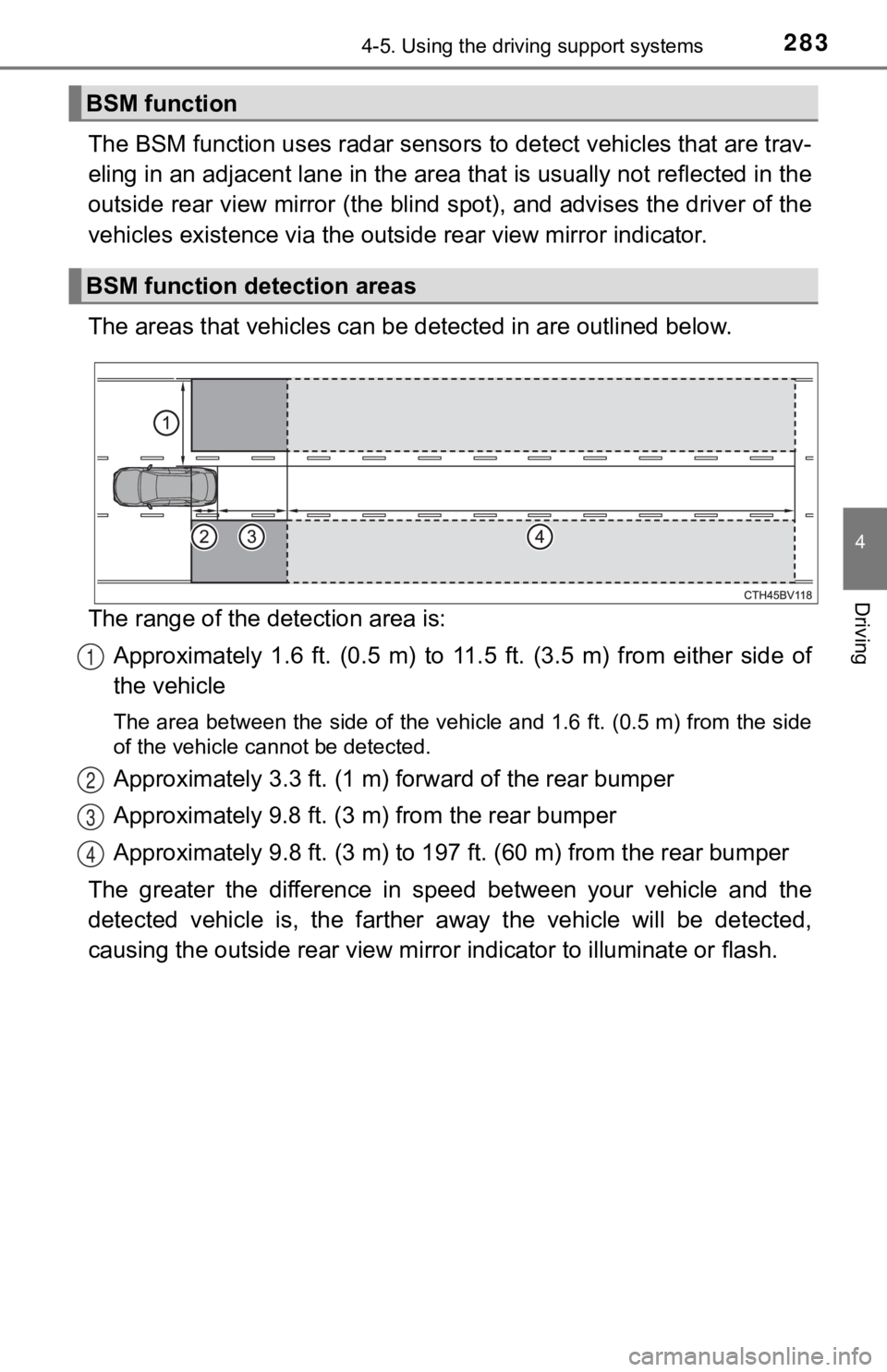 TOYOTA AVALON 2022 Owners Manual 2834-5. Using the driving support systems
4
Driving
The BSM function uses radar sensors to detect vehicles that are trav-
eling in an adjacent lane in the area that is usually not reflected in the
out TOYOTA AVALON 2022 Owners Manual 2834-5. Using the driving support systems
4
Driving
The BSM function uses radar sensors to detect vehicles that are trav-
eling in an adjacent lane in the area that is usually not reflected in the
out