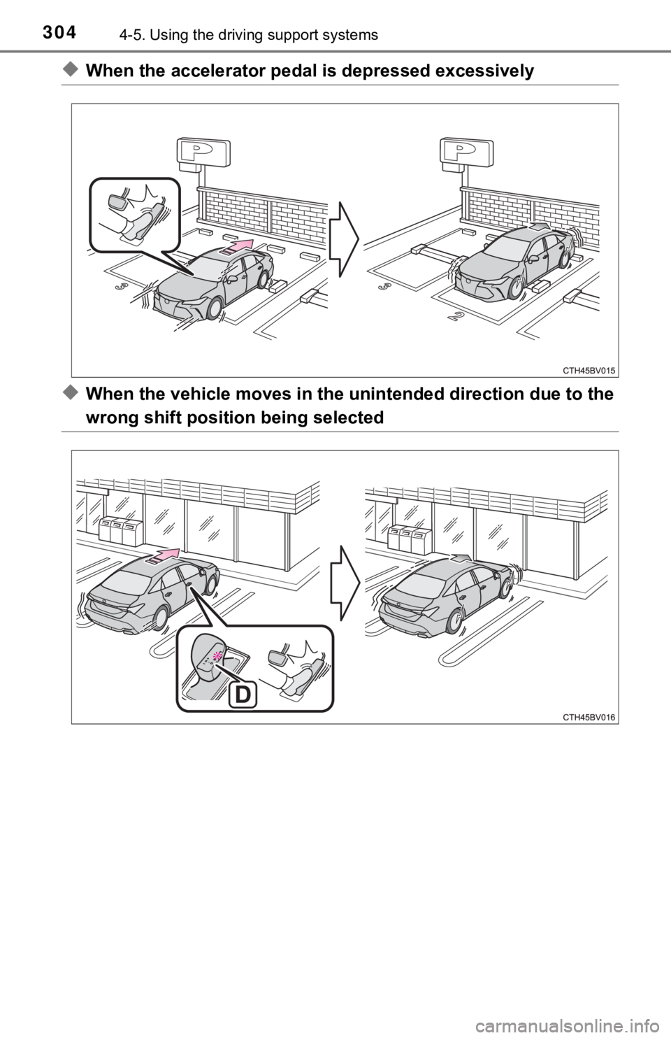 TOYOTA AVALON 2022 Owners Manual 3044-5. Using the driving support systems
◆When the accelerator ped al is depressed excessively
◆When the vehicle moves in the unintended direction due to the
wrong shift position being selected TOYOTA AVALON 2022 Owners Manual 3044-5. Using the driving support systems
◆When the accelerator ped al is depressed excessively
◆When the vehicle moves in the unintended direction due to the
wrong shift position being selected
