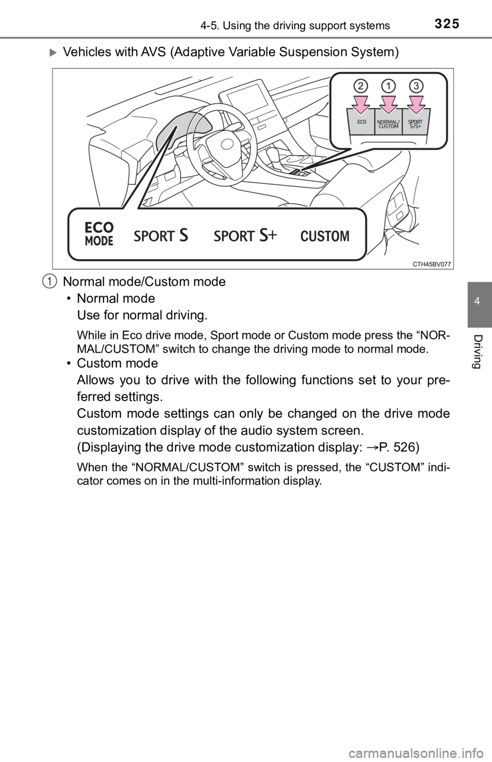 TOYOTA AVALON 2022 Owners Manual 3254-5. Using the driving support systems
4
Driving
Vehicles with AVS (Adaptive Variable Suspension System)
Normal mode/Custom mode • Normal mode Use for normal driving.
While in Eco drive mode, TOYOTA AVALON 2022 Owners Manual 3254-5. Using the driving support systems
4
Driving
Vehicles with AVS (Adaptive Variable Suspension System)
Normal mode/Custom mode • Normal mode Use for normal driving.
While in Eco drive mode,