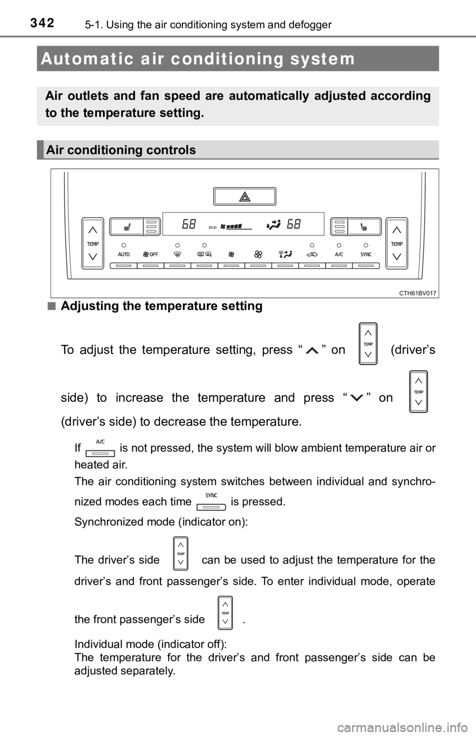 TOYOTA AVALON 2022 Owners Manual 3425-1. Using the air conditioning system and defogger
■Adjusting the temperature setting
To adjust the temperature setting, press “ ” on (driver’s
side) to increase the temperat TOYOTA AVALON 2022 Owners Manual 3425-1. Using the air conditioning system and defogger
■Adjusting the temperature setting
To adjust the temperature setting, press “ ” on (driver’s
side) to increase the temperat