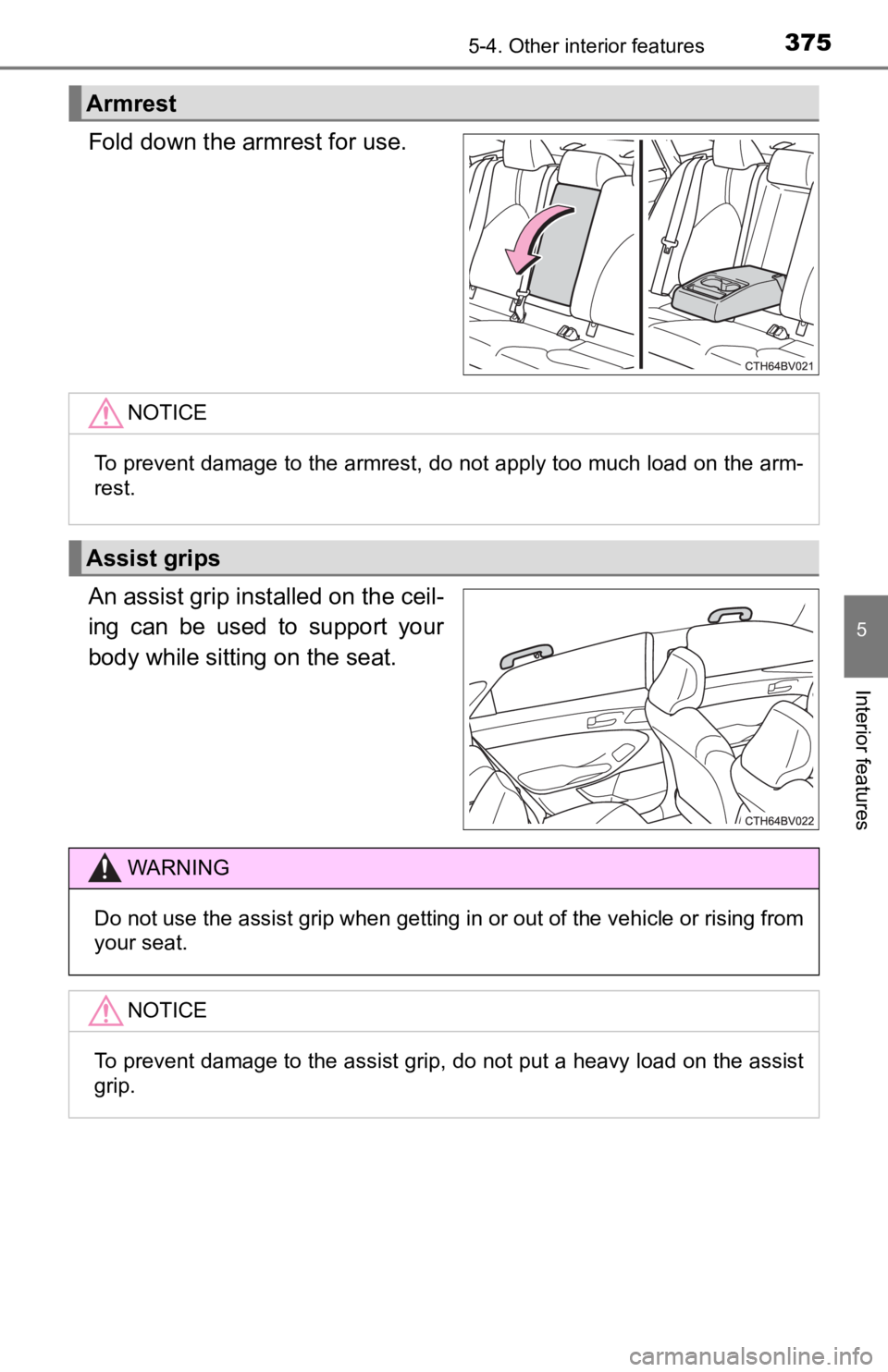 TOYOTA AVALON 2022 Owners Manual 3755-4. Other interior features
5
Interior features
Fold down the armrest for use.
An assist grip installed on the ceil-
ing can be used to support your
body while sitting on the seat.
Armrest
N TOYOTA AVALON 2022 Owners Manual 3755-4. Other interior features
5
Interior features
Fold down the armrest for use.
An assist grip installed on the ceil-
ing can be used to support your
body while sitting on the seat.
Armrest
N