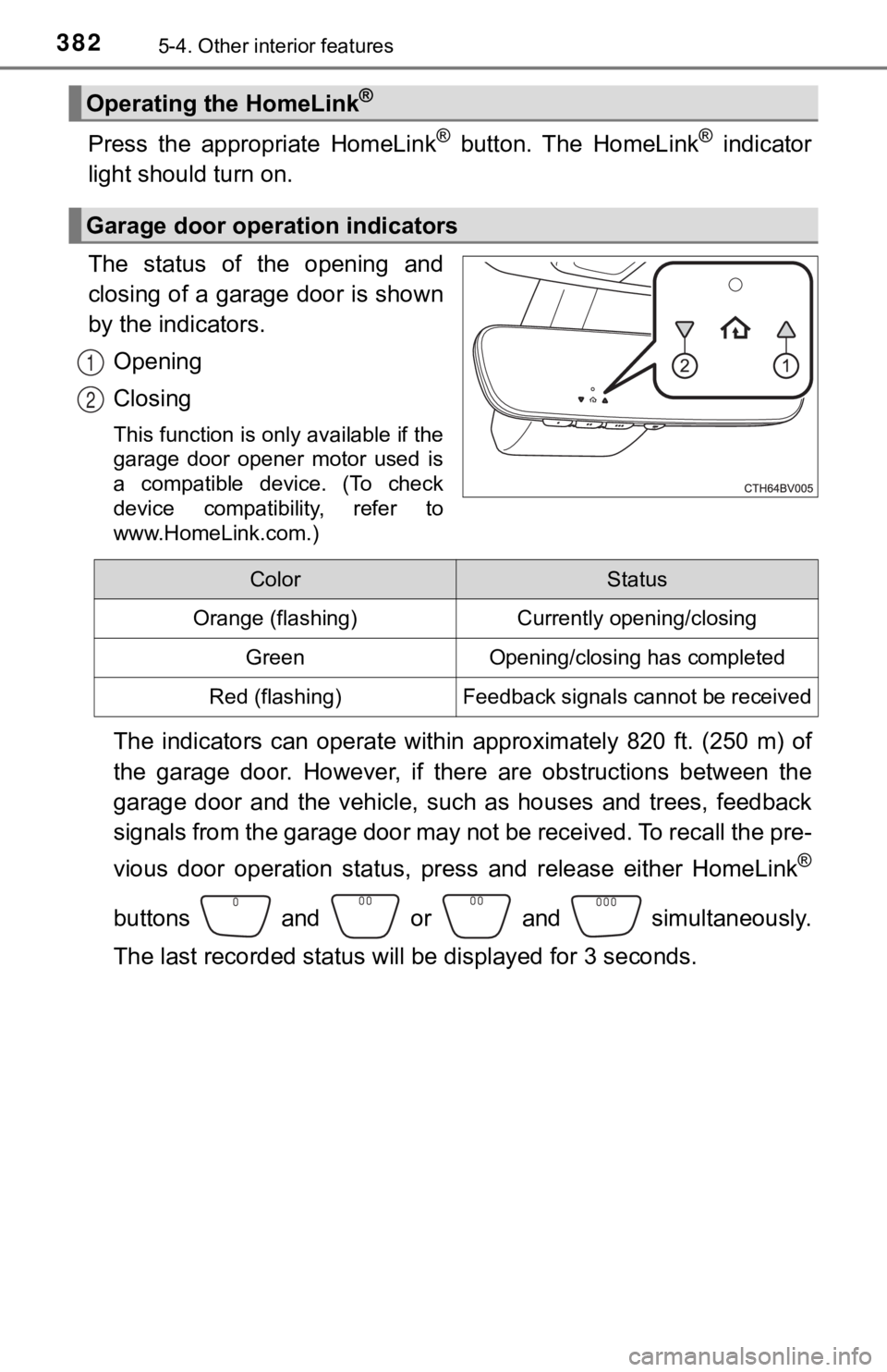 TOYOTA AVALON 2022 Owners Manual 3825-4. Other interior features
Press the appropriate HomeLink® button. The HomeLink® indicator
light should turn on.
The status of the opening and
closing of a garage door is shown
by t TOYOTA AVALON 2022 Owners Manual 3825-4. Other interior features
Press the appropriate HomeLink® button. The HomeLink® indicator
light should turn on.
The status of the opening and
closing of a garage door is shown
by t