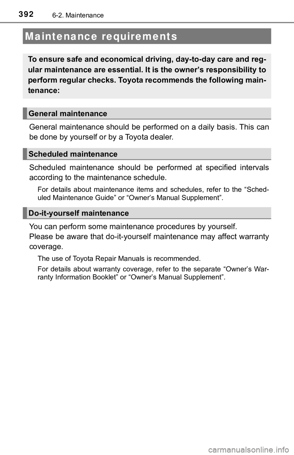 TOYOTA AVALON 2022 Owners Manual 3926-2. Maintenance
General maintenance should be performed on a daily basis. This can
be done by yourself or by a Toyota dealer.
Scheduled maintenance should be performed at specified interval TOYOTA AVALON 2022 Owners Manual 3926-2. Maintenance
General maintenance should be performed on a daily basis. This can
be done by yourself or by a Toyota dealer.
Scheduled maintenance should be performed at specified interval