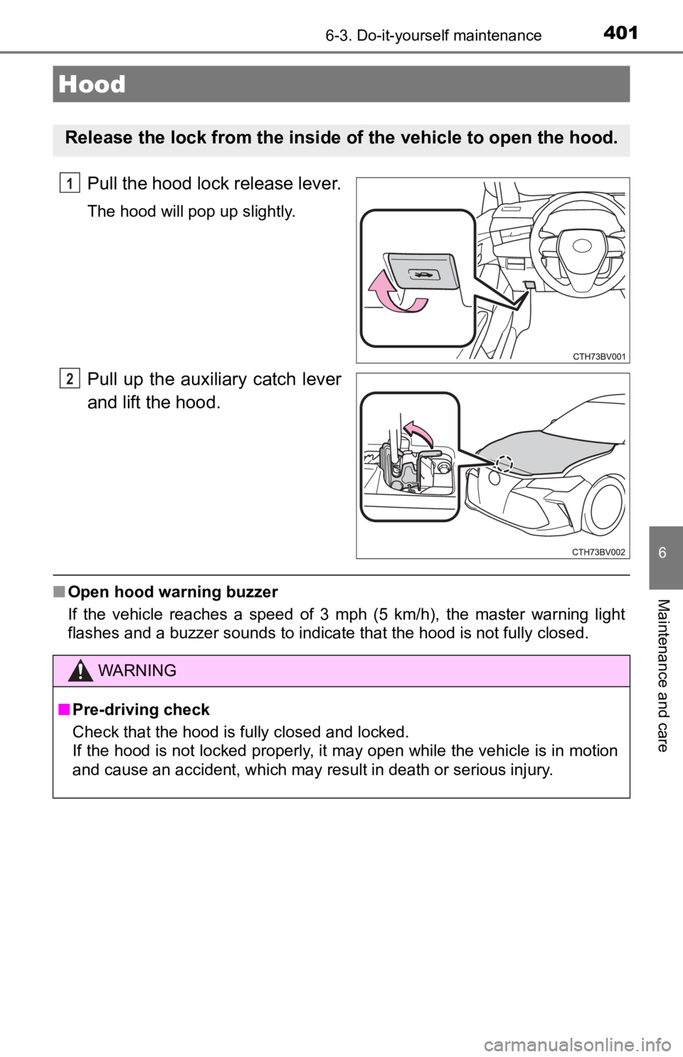 TOYOTA AVALON 2022 Owners Manual 4016-3. Do-it-yourself maintenance
6
Maintenance and care
Pull the hood lock release lever.
The hood will pop up slightly.
Pull up the auxiliary catch lever
and lift the hood.
■Open hood warnin TOYOTA AVALON 2022 Owners Manual 4016-3. Do-it-yourself maintenance
6
Maintenance and care
Pull the hood lock release lever.
The hood will pop up slightly.
Pull up the auxiliary catch lever
and lift the hood.
■Open hood warnin