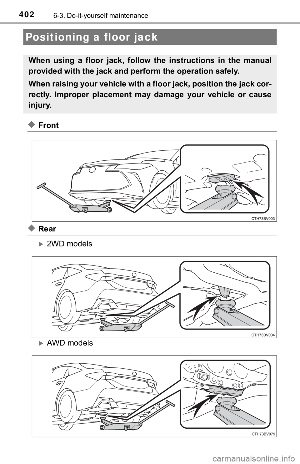 TOYOTA AVALON 2022 Owners Manual 4026-3. Do-it-yourself maintenance
◆Front
◆Rear
2WD models
AWD models
Positioning a floor jack
When using a floor jack, follow the instructions in the manual
provided with the jack TOYOTA AVALON 2022 Owners Manual 4026-3. Do-it-yourself maintenance
◆Front
◆Rear
2WD models
AWD models
Positioning a floor jack
When using a floor jack, follow the instructions in the manual
provided with the jack