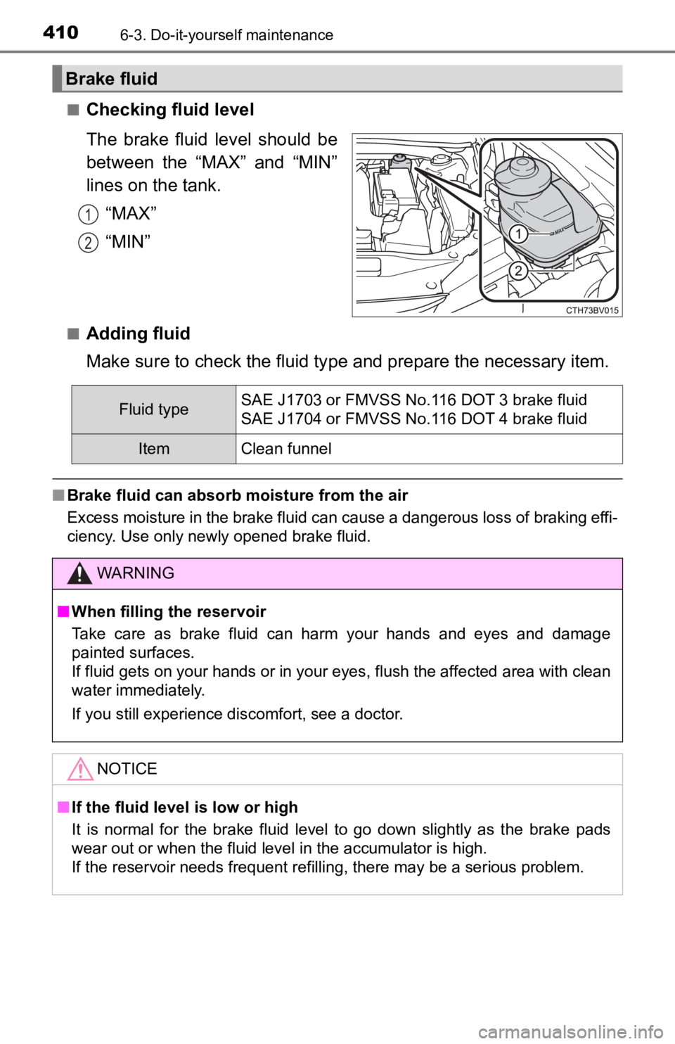 TOYOTA AVALON 2022 Owners Manual 4106-3. Do-it-yourself maintenance
■Checking fluid level
The brake fluid level should be
between the “MAX” and “MIN”
lines on the tank.“MAX”
“MIN”
■Adding fluid
Make sure TOYOTA AVALON 2022 Owners Manual 4106-3. Do-it-yourself maintenance
■Checking fluid level
The brake fluid level should be
between the “MAX” and “MIN”
lines on the tank.“MAX”
“MIN”
■Adding fluid
Make sure