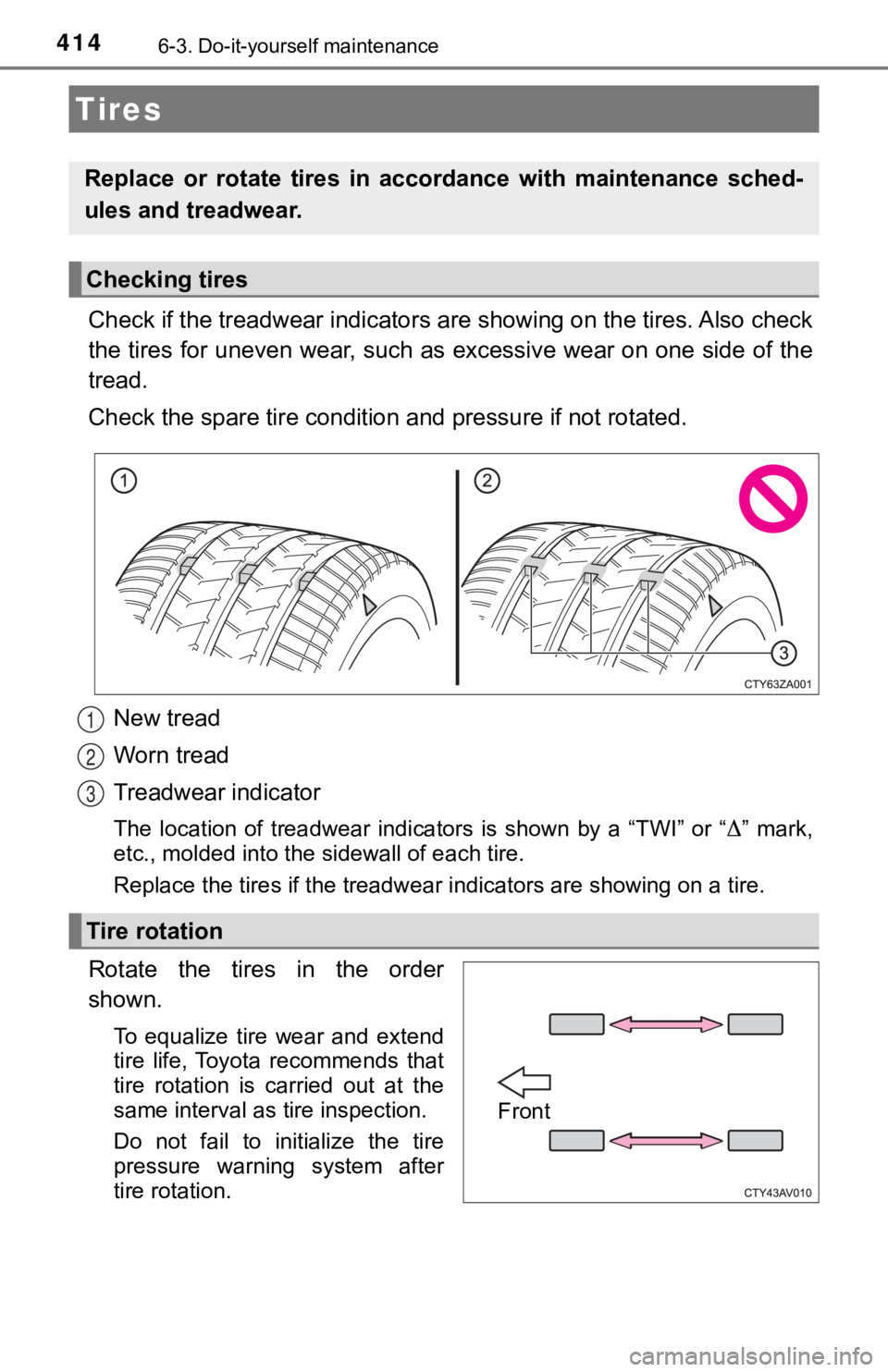 TOYOTA AVALON 2022 Owners Manual 4146-3. Do-it-yourself maintenance
Check if the treadwear indicators are showing on the tires. Also check
the tires for uneven wear, such as excessive wear on one side o f the
tread.
Check the spare t TOYOTA AVALON 2022 Owners Manual 4146-3. Do-it-yourself maintenance
Check if the treadwear indicators are showing on the tires. Also check
the tires for uneven wear, such as excessive wear on one side o f the
tread.
Check the spare t