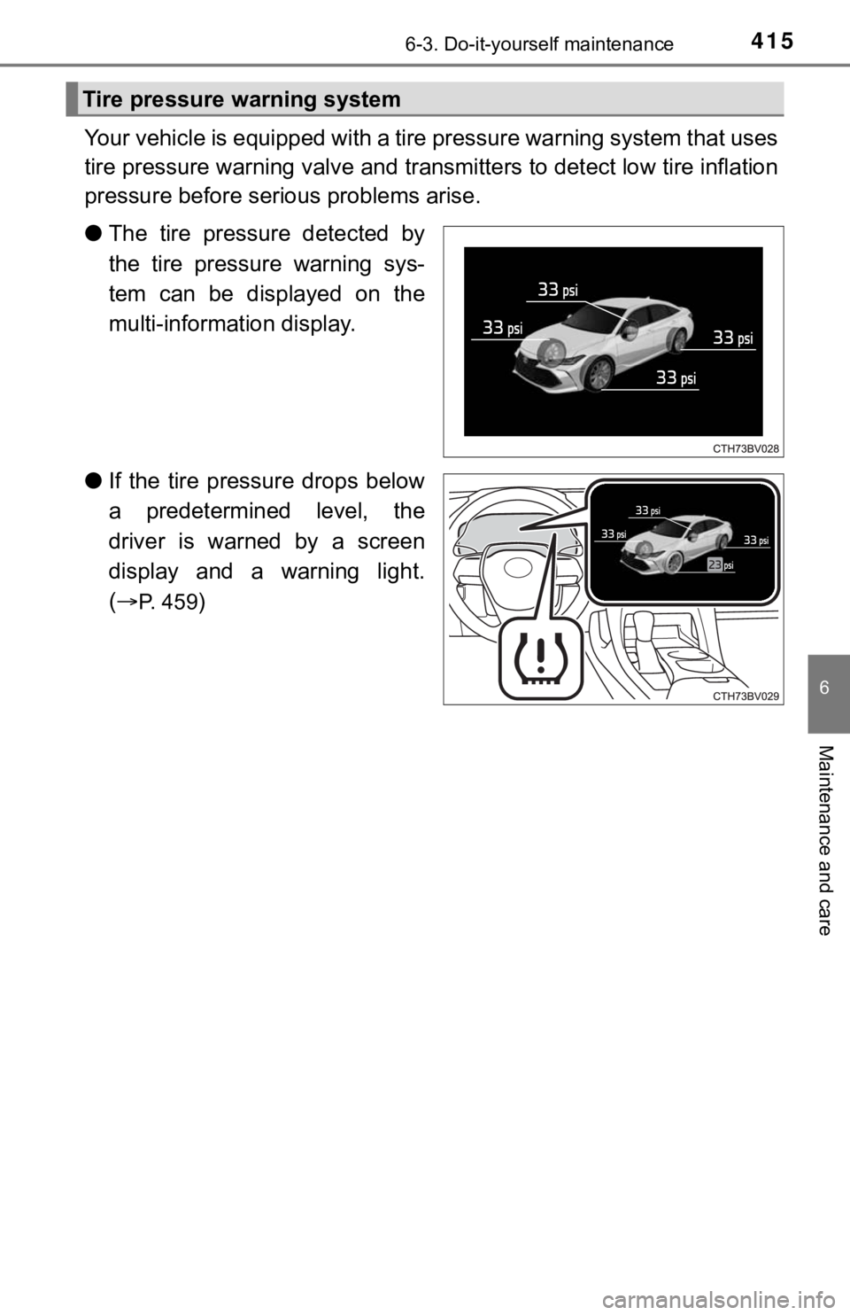 TOYOTA AVALON 2022 Owners Manual 4156-3. Do-it-yourself maintenance
6
Maintenance and care
Your vehicle is equipped with a tire pressure warning system that uses
tire pressure warning valve and t ransmitters to detect low tire inflat TOYOTA AVALON 2022 Owners Manual 4156-3. Do-it-yourself maintenance
6
Maintenance and care
Your vehicle is equipped with a tire pressure warning system that uses
tire pressure warning valve and t ransmitters to detect low tire inflat