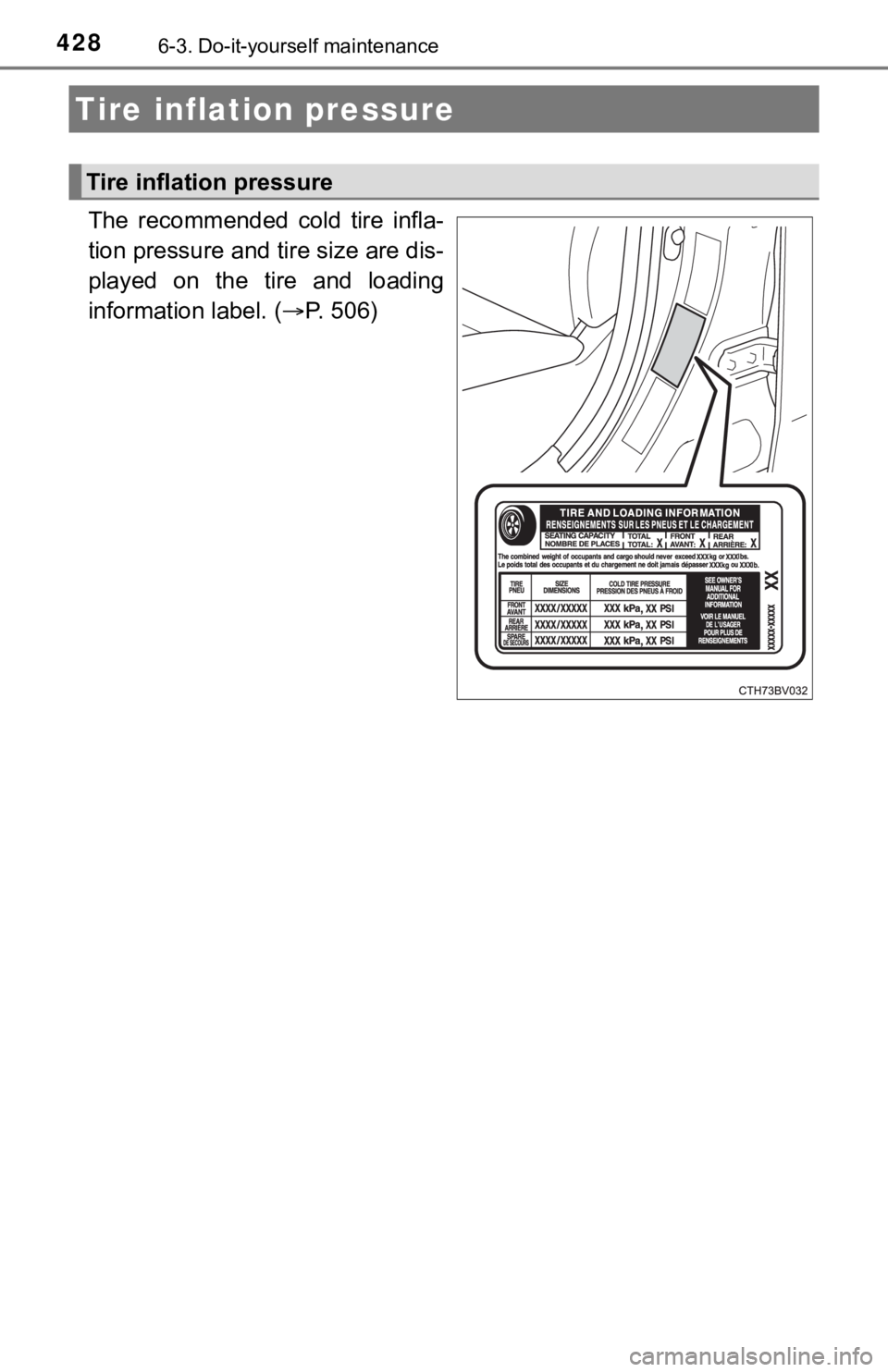 TOYOTA AVALON 2022 Owners Manual 4286-3. Do-it-yourself maintenance
The recommended cold tire infla-
tion pressure and tire size are dis-
played on the tire and loading
information label. (P. 506)
Tire inflation pressure
TOYOTA AVALON 2022 Owners Manual 4286-3. Do-it-yourself maintenance
The recommended cold tire infla-
tion pressure and tire size are dis-
played on the tire and loading
information label. (P. 506)
Tire inflation pressure