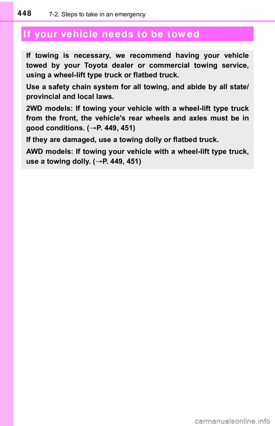 TOYOTA AVALON 2022 Owners Manual 4487-2. Steps to take in an emergency
If your vehicle needs to be towed
If towing is necessary, we recommend having your vehicle
towed by your Toyota dealer or commercial towing servi TOYOTA AVALON 2022 Owners Manual 4487-2. Steps to take in an emergency
If your vehicle needs to be towed
If towing is necessary, we recommend having your vehicle
towed by your Toyota dealer or commercial towing servi