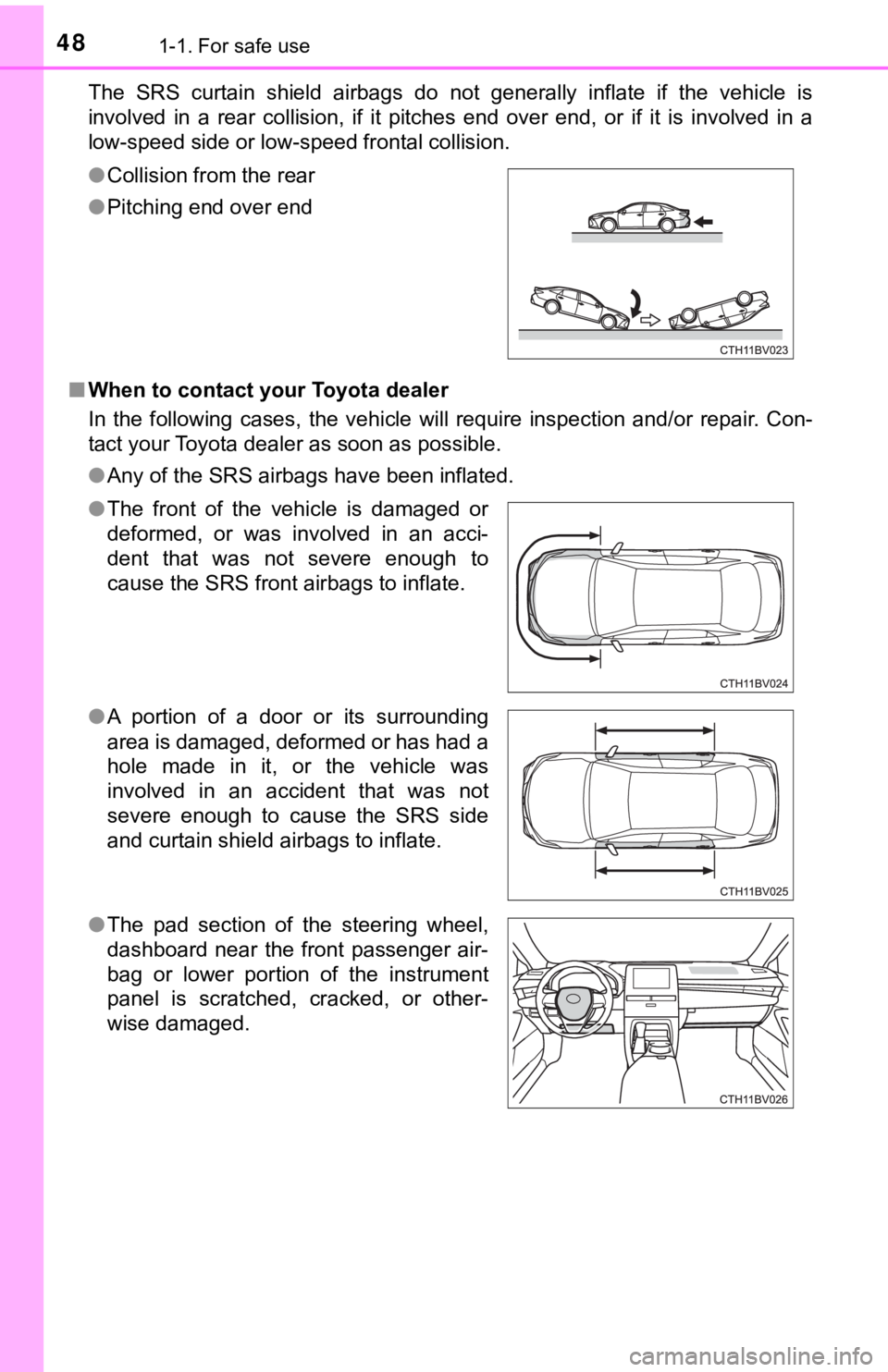 TOYOTA AVALON 2022 Owners Manual 481-1. For safe use
The SRS curtain shield airbags do not generally inflate if the vehicle is
involved in a rear collision, if it pitches end over end, or if it is involved TOYOTA AVALON 2022 Owners Manual 481-1. For safe use
The SRS curtain shield airbags do not generally inflate if the vehicle is
involved in a rear collision, if it pitches end over end, or if it is involved