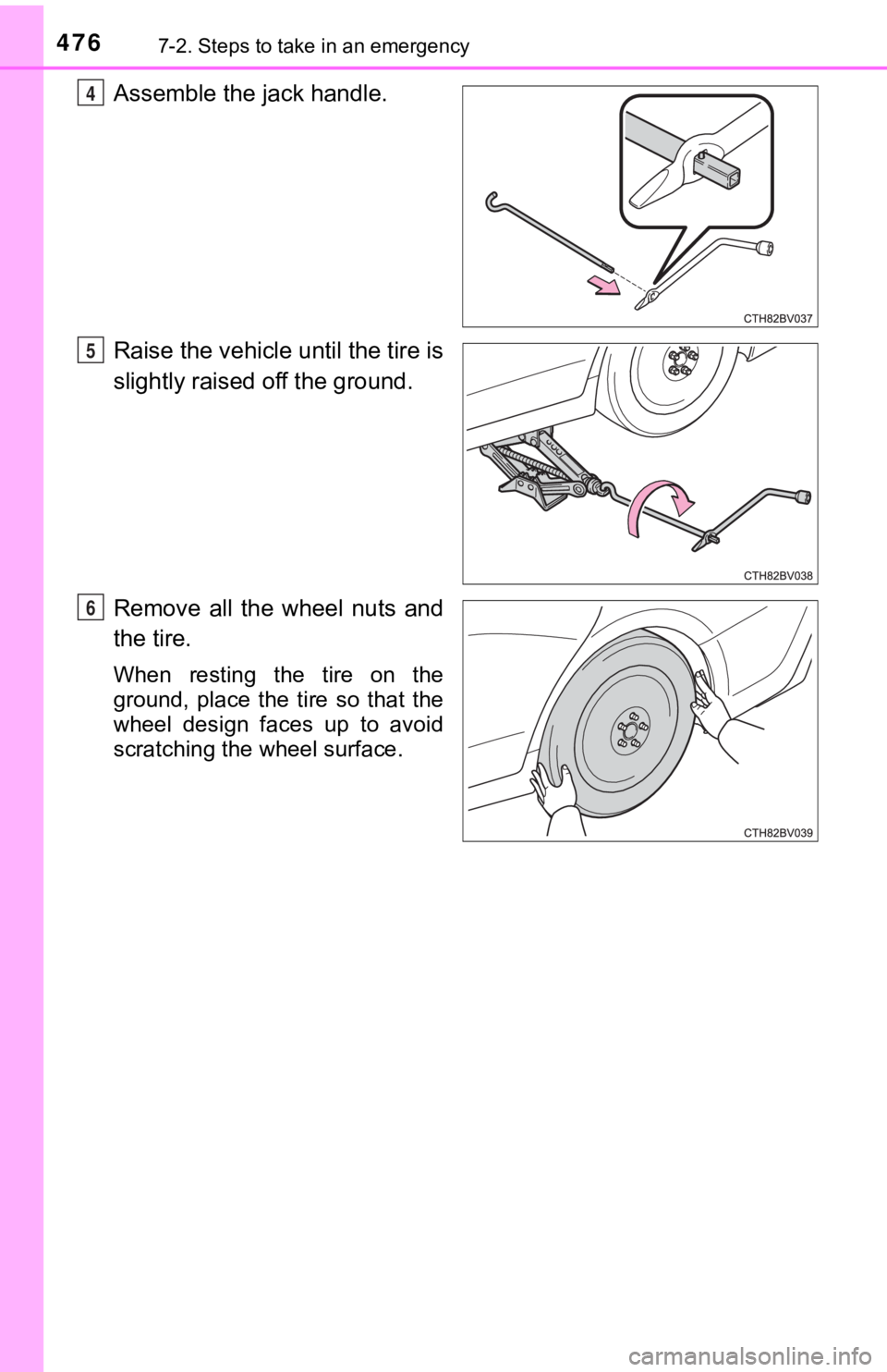 TOYOTA AVALON 2022 Owners Manual 4767-2. Steps to take in an emergency
Assemble the jack handle.
Raise the vehicle until the tire is
slightly raised off the ground.
Remove all the wheel nuts and
the tire.
When resting the tir TOYOTA AVALON 2022 Owners Manual 4767-2. Steps to take in an emergency
Assemble the jack handle.
Raise the vehicle until the tire is
slightly raised off the ground.
Remove all the wheel nuts and
the tire.
When resting the tir