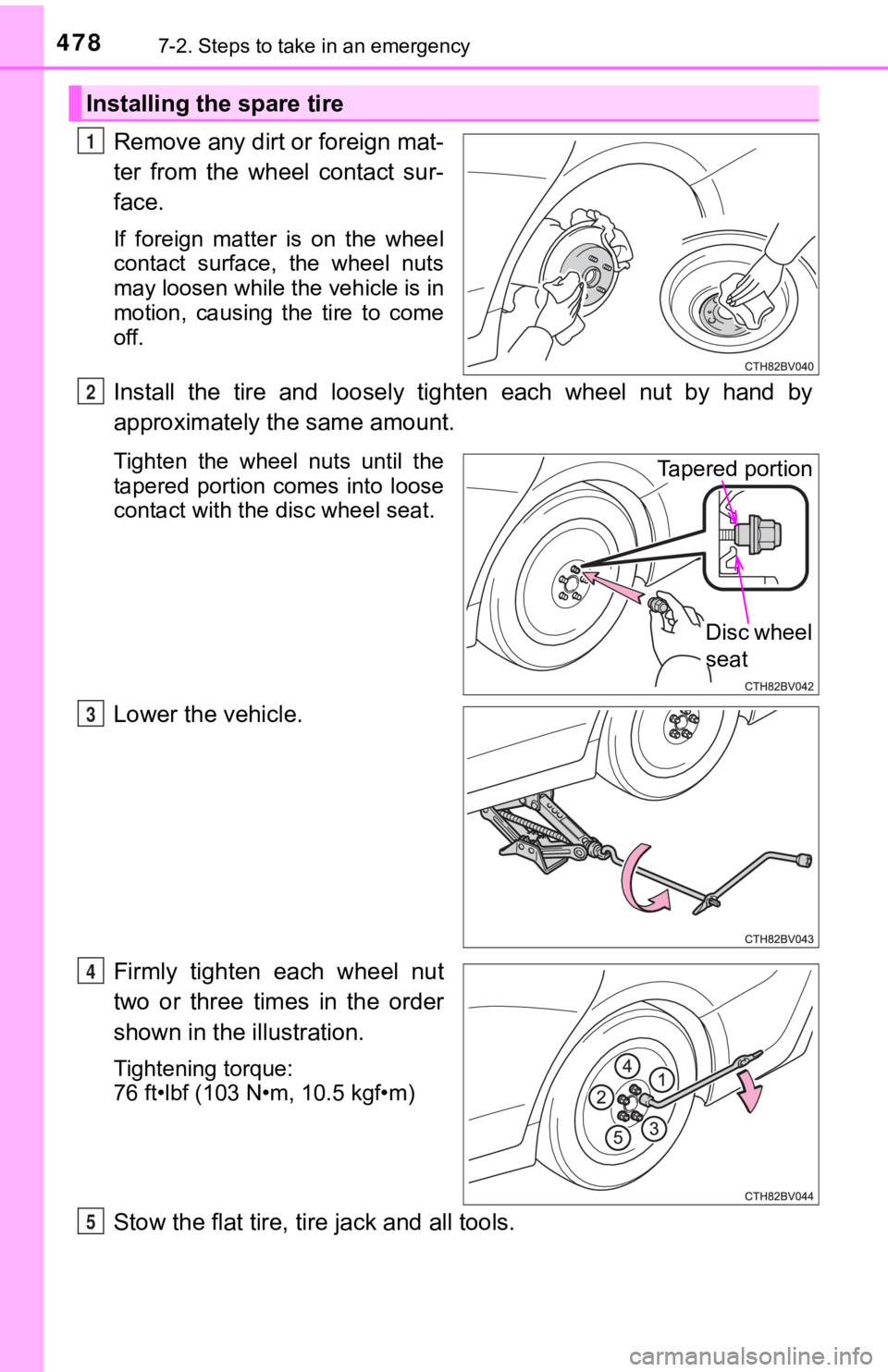 TOYOTA AVALON 2022 Owners Manual 4787-2. Steps to take in an emergency
Remove any dirt or foreign mat-
ter from the wheel contact sur-
face.
If foreign matter is on the wheel
contact surface, the wheel nuts
may loosen TOYOTA AVALON 2022 Owners Manual 4787-2. Steps to take in an emergency
Remove any dirt or foreign mat-
ter from the wheel contact sur-
face.
If foreign matter is on the wheel
contact surface, the wheel nuts
may loosen