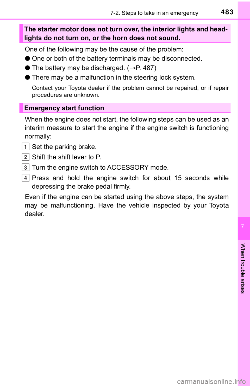 TOYOTA AVALON 2022  Owners Manual 4837-2. Steps to take in an emergency
7
When trouble arises
One of the following may be the cause of the problem:
● One or both of the battery t erminals may be disconnected.
● The battery may be 