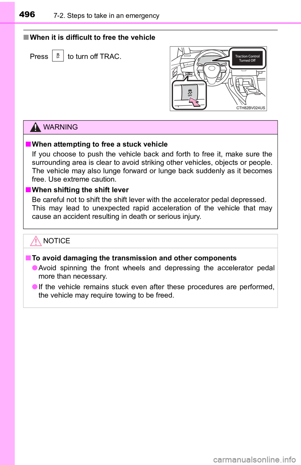 TOYOTA AVALON 2022 Owners Manual 4967-2. Steps to take in an emergency
■When it is difficult to free the vehicle
Press to turn off TRAC.
WARNING
■When attempting to f ree a stuck vehicle
If you choose to push the vehicle TOYOTA AVALON 2022 Owners Manual 4967-2. Steps to take in an emergency
■When it is difficult to free the vehicle
Press to turn off TRAC.
WARNING
■When attempting to f ree a stuck vehicle
If you choose to push the vehicle