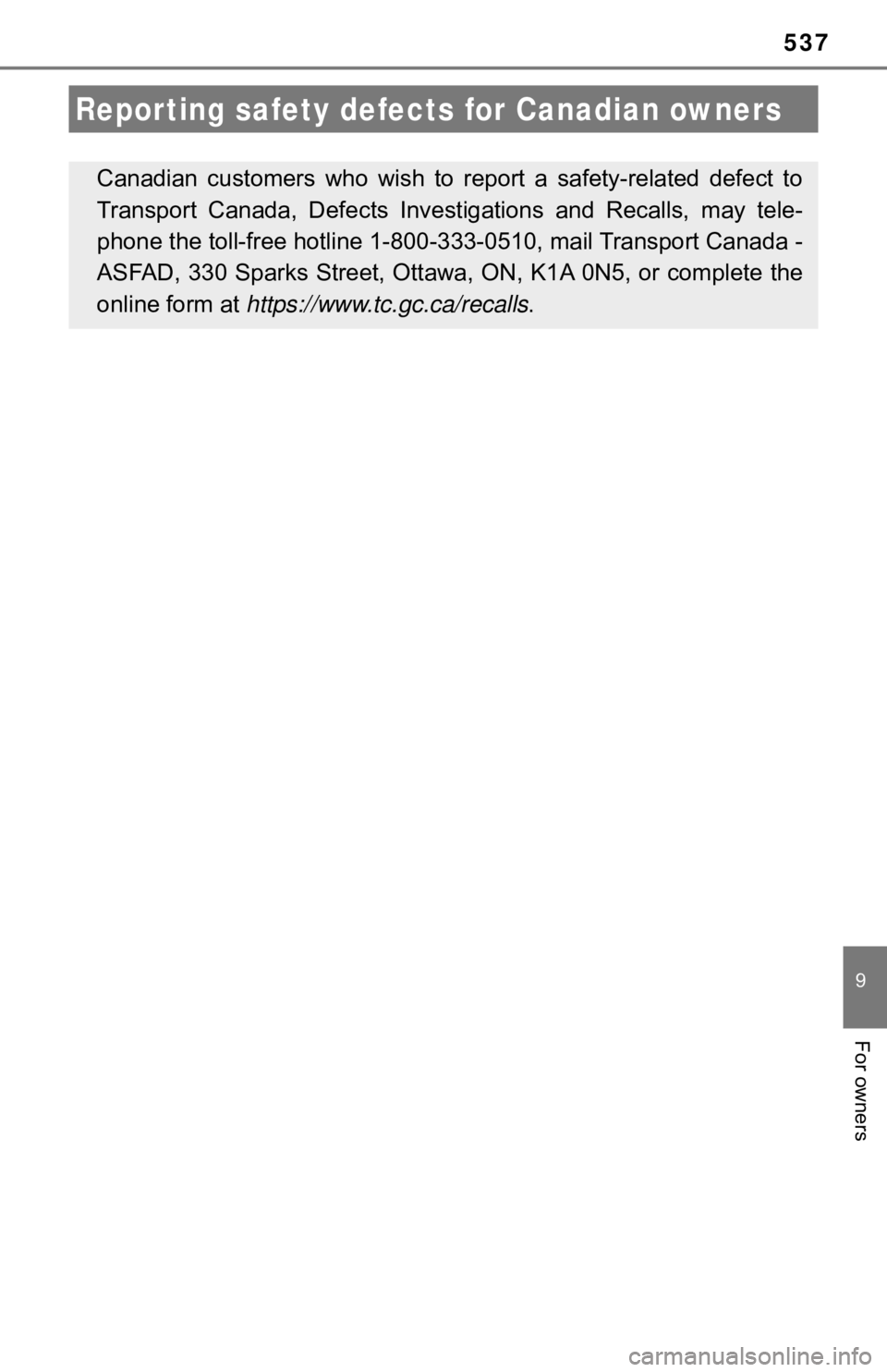 TOYOTA AVALON 2022  Owners Manual 537
9
For owners
Reporting safety defects for Canadian owners
Canadian  customers  who  wish  to  report  a  safety-related  defect  to
Transport  Canada,  Defects  Investigations  and  Recalls,  may 