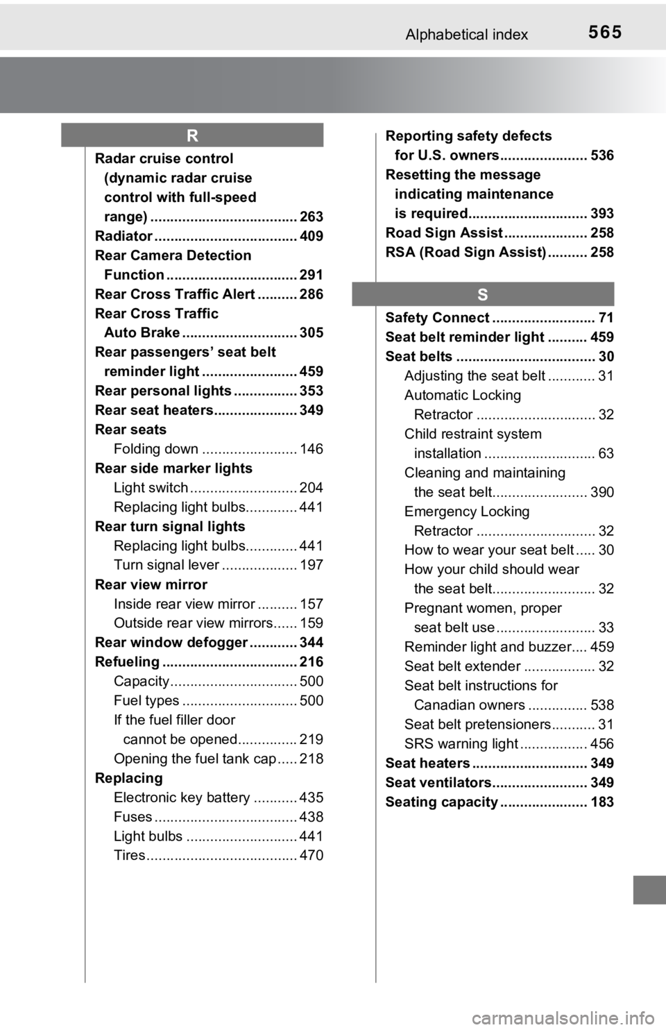 TOYOTA AVALON 2022  Owners Manual 565Alphabetical index
Radar cruise control (dynamic radar cruise 
control with full-speed 
range) ..................................... 263
Radiator .................................... 409
Rear Camer