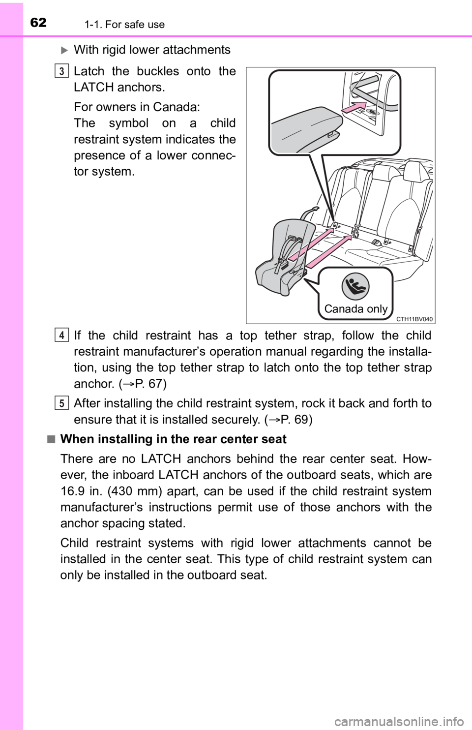 TOYOTA AVALON 2022 Repair Manual 621-1. For safe use
With rigid lower attachments
Latch the buckles onto the
LATCH anchors.
For owners in Canada:
The symbol on a child
restraint system indicates the
presence of a lower TOYOTA AVALON 2022 Repair Manual 621-1. For safe use
With rigid lower attachments
Latch the buckles onto the
LATCH anchors.
For owners in Canada:
The symbol on a child
restraint system indicates the
presence of a lower