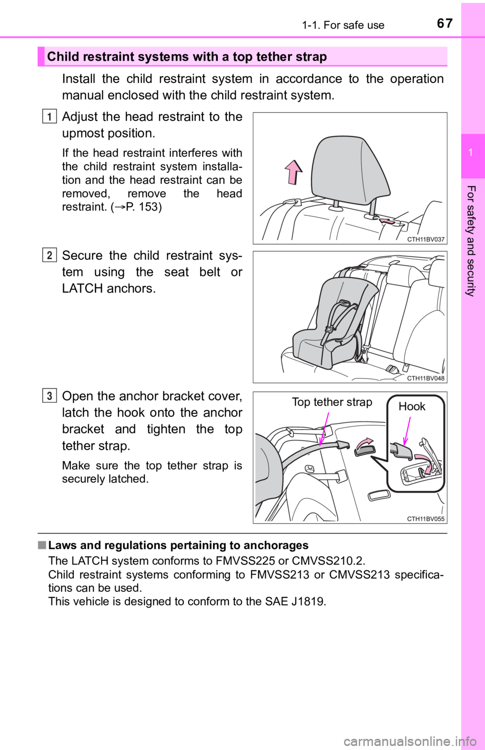 TOYOTA AVALON 2022 Repair Manual 671-1. For safe use
1
For safety and security
Install the child restraint system in accordance to the operation
manual enclosed with the child restraint system.
Adjust the head restraint TOYOTA AVALON 2022 Repair Manual 671-1. For safe use
1
For safety and security
Install the child restraint system in accordance to the operation
manual enclosed with the child restraint system.
Adjust the head restraint