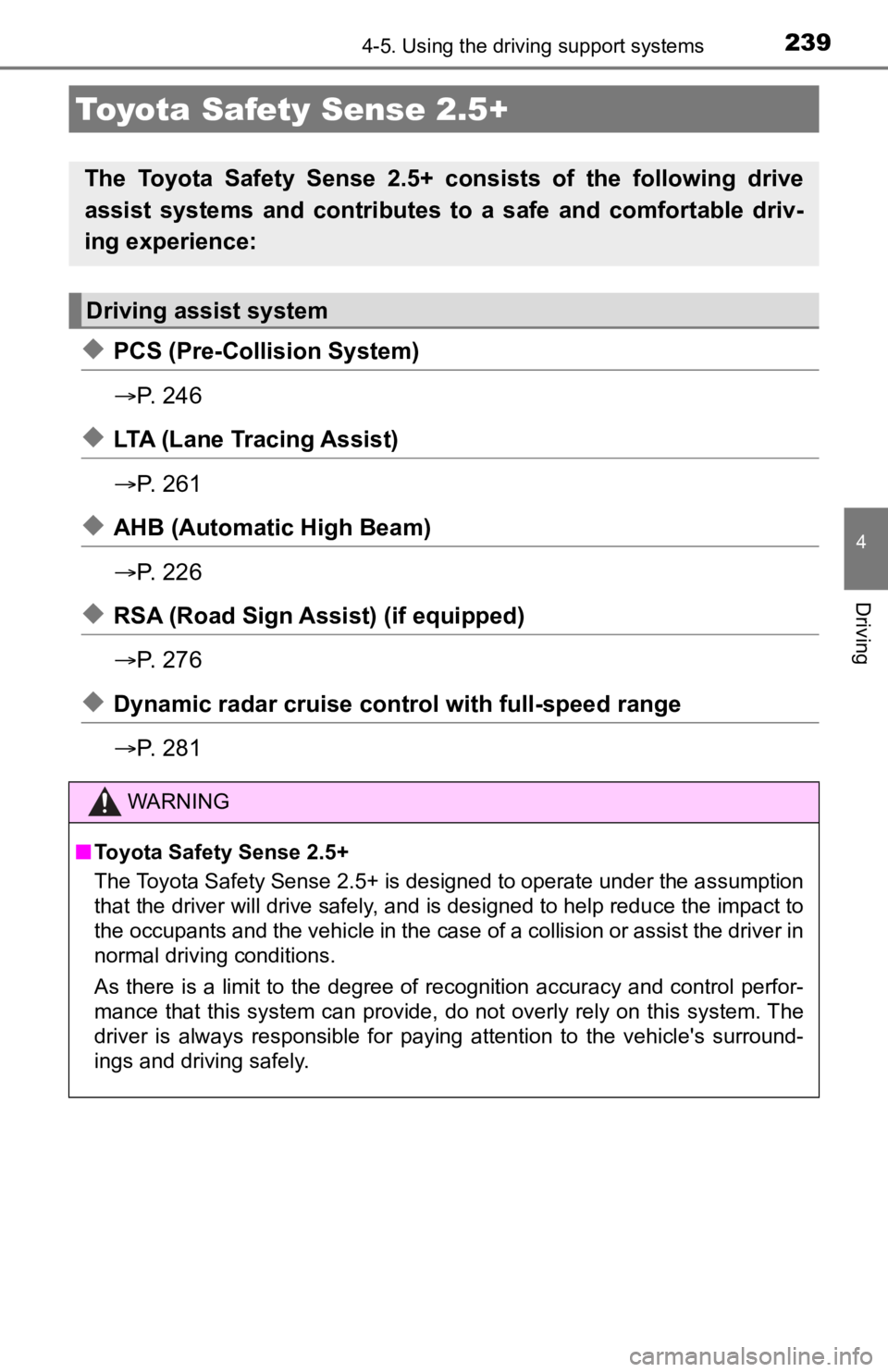TOYOTA AVALON HYBRID 2022 Owners Manual 239
4
Driving
4-5. Using the driving support systems
◆PCS (Pre-Collision System)
P. 2 4 6
◆LTA (Lane Tracing Assist)
P. 2 6 1
◆AHB (Automatic High Beam)
P. 2 2 6
◆RSA (Road Sign TOYOTA AVALON HYBRID 2022 Owners Manual 239
4
Driving
4-5. Using the driving support systems
◆PCS (Pre-Collision System)
P. 2 4 6
◆LTA (Lane Tracing Assist)
P. 2 6 1
◆AHB (Automatic High Beam)
P. 2 2 6
◆RSA (Road Sign
