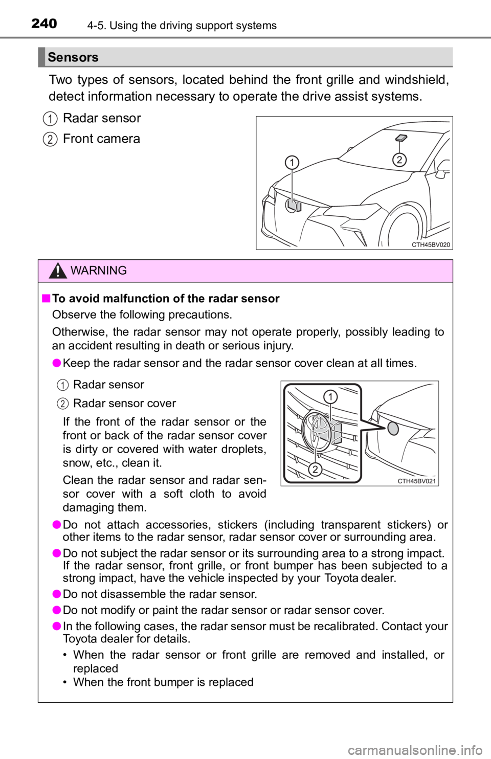 TOYOTA AVALON HYBRID 2022 User Guide 2404-5. Using the driving support systems
Two types of sensors, located behind the front grille and windshield,
detect information necessary to operate the drive assist systems.
Radar senso TOYOTA AVALON HYBRID 2022 User Guide 2404-5. Using the driving support systems
Two types of sensors, located behind the front grille and windshield,
detect information necessary to operate the drive assist systems.
Radar senso