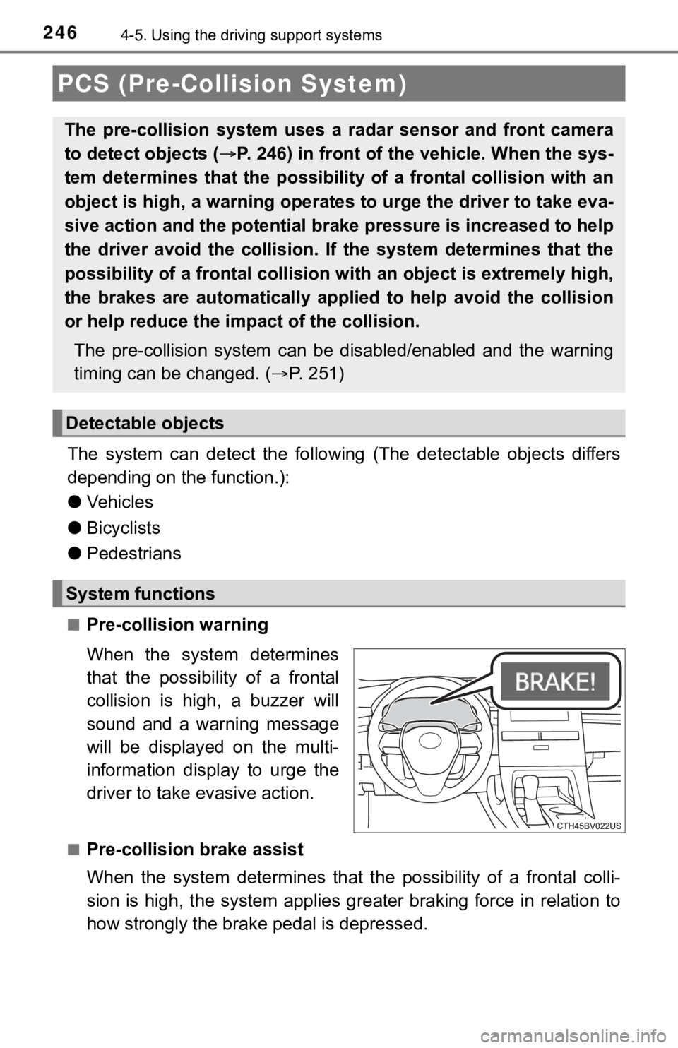 TOYOTA AVALON HYBRID 2022 User Guide 2464-5. Using the driving support systems
The system can detect the following (The detectable objects dif fers
depending on the function.):
● Vehicles
● Bicyclists
● Pedestrians
■Pre- TOYOTA AVALON HYBRID 2022 User Guide 2464-5. Using the driving support systems
The system can detect the following (The detectable objects dif fers
depending on the function.):
● Vehicles
● Bicyclists
● Pedestrians
■Pre-