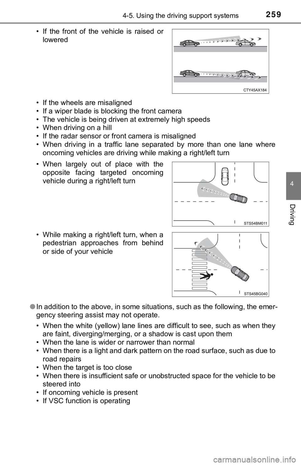 TOYOTA AVALON HYBRID 2022 User Guide 2594-5. Using the driving support systems
4
Driving
• If the wheels are misaligned
• If a wiper blade is blocking the front camera
• The vehicle is being driven at extremely high speeds
• When TOYOTA AVALON HYBRID 2022 User Guide 2594-5. Using the driving support systems
4
Driving
• If the wheels are misaligned
• If a wiper blade is blocking the front camera
• The vehicle is being driven at extremely high speeds
• When