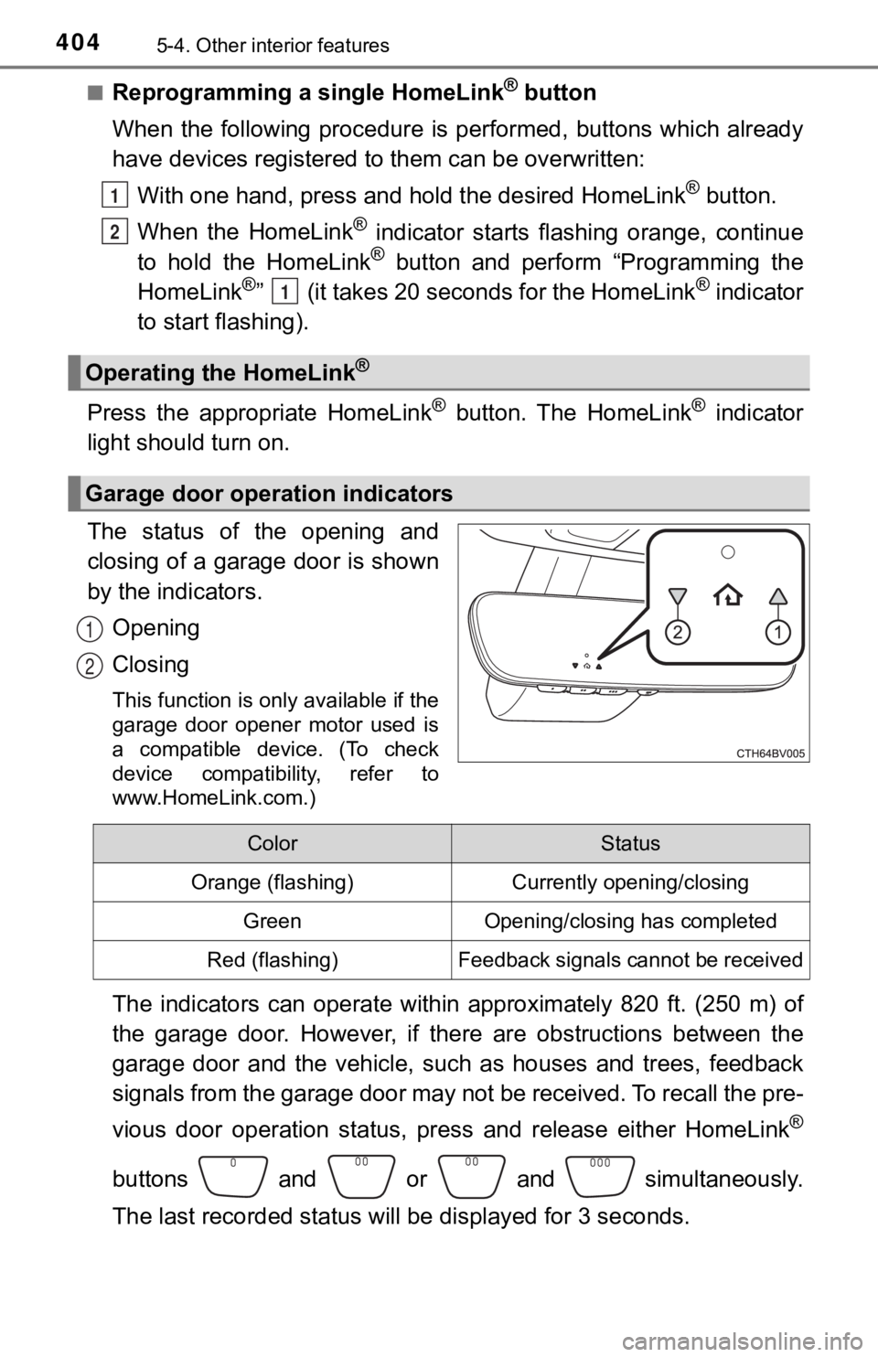 TOYOTA AVALON HYBRID 2022 Owners Manual 4045-4. Other interior features
■Reprogramming a single HomeLink® button
When the following procedure is performed, buttons which alread y
have devices registered to them can be overwritten:
TOYOTA AVALON HYBRID 2022 Owners Manual 4045-4. Other interior features
■Reprogramming a single HomeLink® button
When the following procedure is performed, buttons which alread y
have devices registered to them can be overwritten: