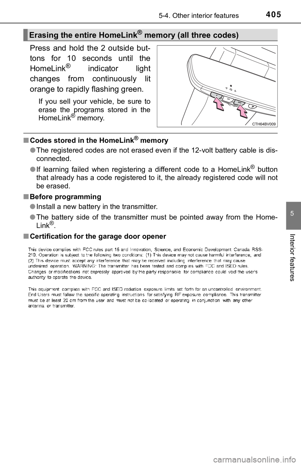 TOYOTA AVALON HYBRID 2022 Owners Manual 4055-4. Other interior features
5
Interior features
Press and hold the 2 outside but-
tons for 10 seconds until the
HomeLink
® indicator light
changes from continuously lit
orange to TOYOTA AVALON HYBRID 2022 Owners Manual 4055-4. Other interior features
5
Interior features
Press and hold the 2 outside but-
tons for 10 seconds until the
HomeLink
® indicator light
changes from continuously lit
orange to