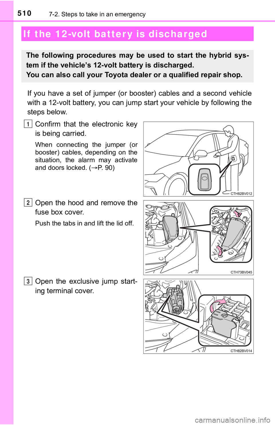 TOYOTA AVALON HYBRID 2022 Owners Manual 5107-2. Steps to take in an emergency
If you have a set of jumper (or booster) cables and a second vehicle
with a 12-volt battery, you can jump start your vehicle by foll owing the
steps TOYOTA AVALON HYBRID 2022 Owners Manual 5107-2. Steps to take in an emergency
If you have a set of jumper (or booster) cables and a second vehicle
with a 12-volt battery, you can jump start your vehicle by foll owing the
steps
