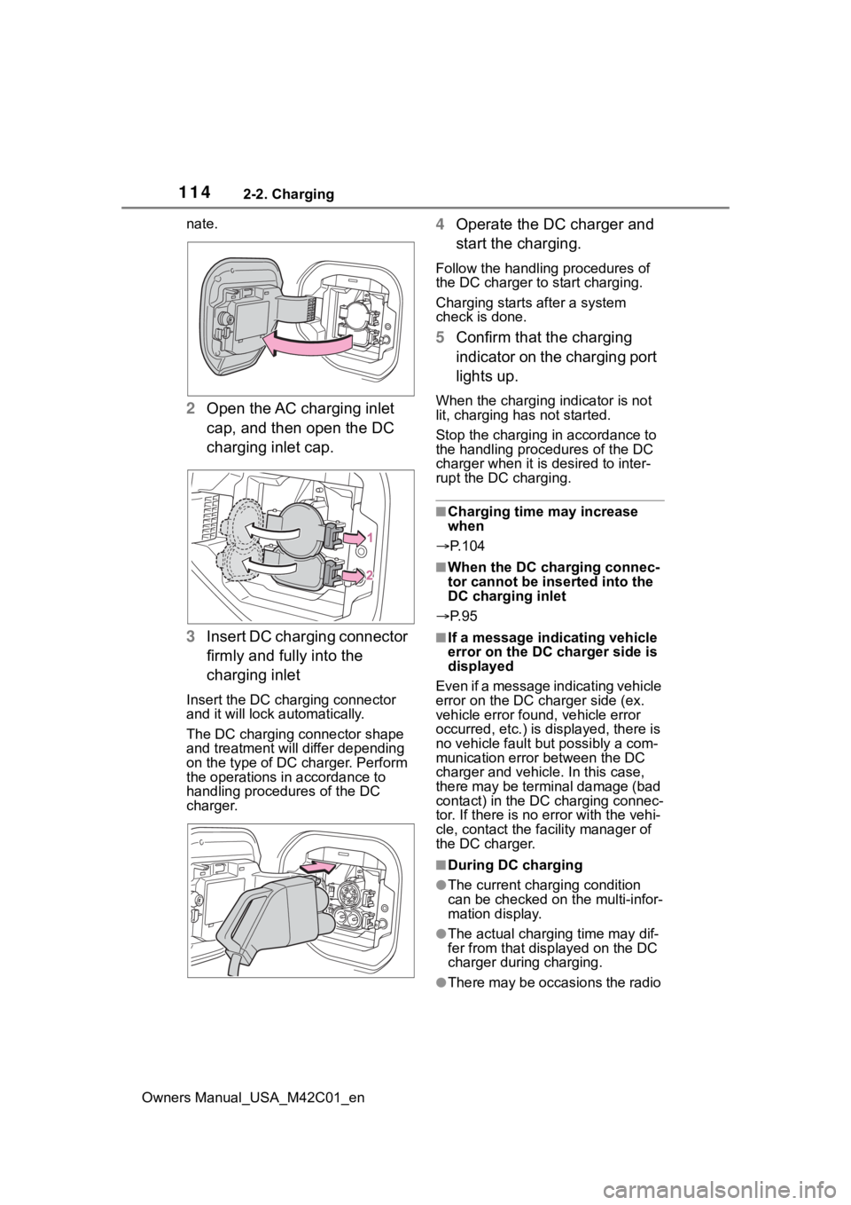 TOYOTA BZ4X 2023 User Guide 1142-2. Charging
Owners Manual_USA_M42C01_ennate.
2
Open the AC charging inlet
cap, and then open the DC
charging inlet cap.
3 Insert DC charging connector
firmly and fully into the
charging inlet TOYOTA BZ4X 2023 User Guide 1142-2. Charging
Owners Manual_USA_M42C01_ennate.
2
Open the AC charging inlet
cap, and then open the DC
charging inlet cap.
3 Insert DC charging connector
firmly and fully into the
charging inlet