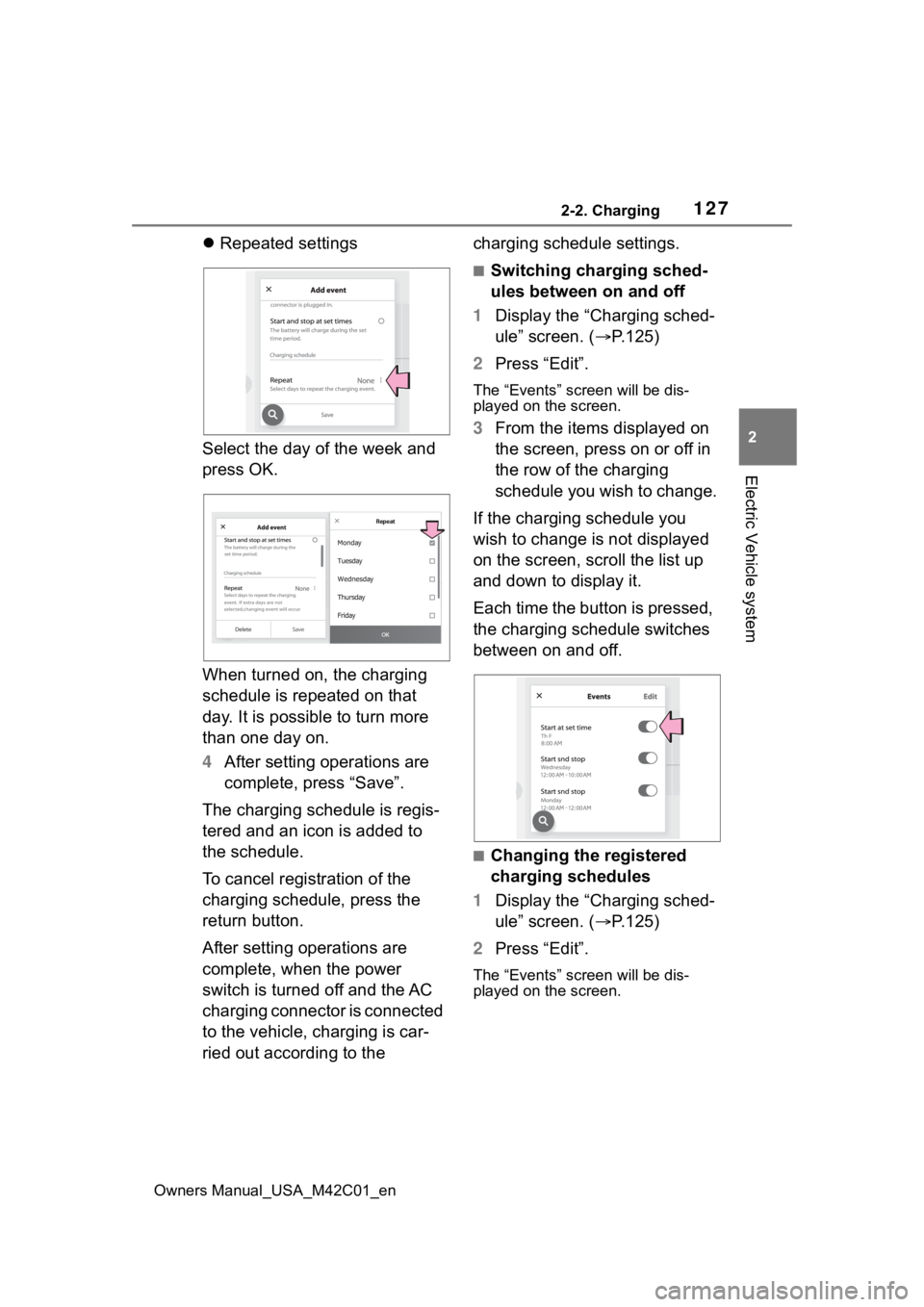 TOYOTA BZ4X 2023 Owners Manual 1272-2. Charging
Owners Manual_USA_M42C01_en
2
Electric Vehicle system
Repeated settings
Select the day of the week and
press OK.
When turned on, the charging
schedule is repeated on that
day. TOYOTA BZ4X 2023 Owners Manual 1272-2. Charging
Owners Manual_USA_M42C01_en
2
Electric Vehicle system
Repeated settings
Select the day of the week and
press OK.
When turned on, the charging
schedule is repeated on that
day.