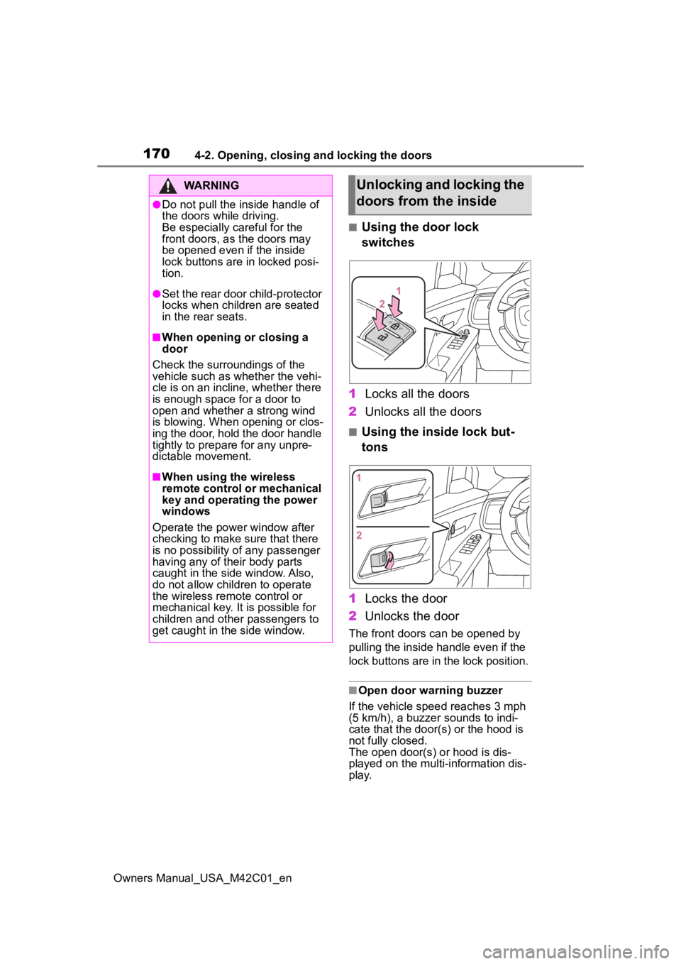 TOYOTA BZ4X 2023 Owners Manual 1704-2. Opening, closing and locking the doors
Owners Manual_USA_M42C01_en
■Using the door lock
switches
1 Locks all the doors
2 Unlocks all the doors
■Using the inside lock but-
tons
1 Locks the TOYOTA BZ4X 2023 Owners Manual 1704-2. Opening, closing and locking the doors
Owners Manual_USA_M42C01_en
■Using the door lock
switches
1 Locks all the doors
2 Unlocks all the doors
■Using the inside lock but-
tons
1 Locks the