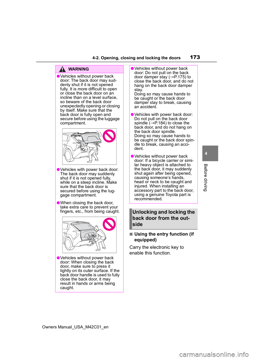 TOYOTA BZ4X 2023 Owners Manual 1734-2. Opening, closing and locking the doors
Owners Manual_USA_M42C01_en
4
Before driving
■Using the entry function (if
equipped)
Carry the electronic key to
enable this function.
WARNING
●Veh TOYOTA BZ4X 2023 Owners Manual 1734-2. Opening, closing and locking the doors
Owners Manual_USA_M42C01_en
4
Before driving
■Using the entry function (if
equipped)
Carry the electronic key to
enable this function.
WARNING
●Veh