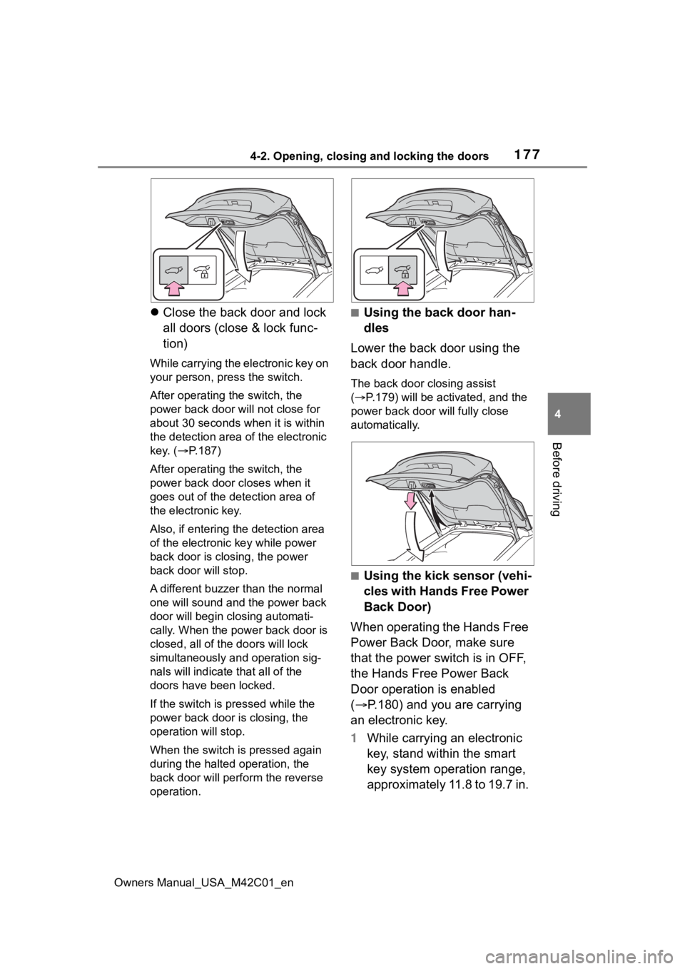 TOYOTA BZ4X 2023 Owners Manual 1774-2. Opening, closing and locking the doors
Owners Manual_USA_M42C01_en
4
Before driving
Close the back door and lock
all doors (close & lock func-
tion)
While carrying the electronic key on
TOYOTA BZ4X 2023 Owners Manual 1774-2. Opening, closing and locking the doors
Owners Manual_USA_M42C01_en
4
Before driving
Close the back door and lock
all doors (close & lock func-
tion)
While carrying the electronic key on