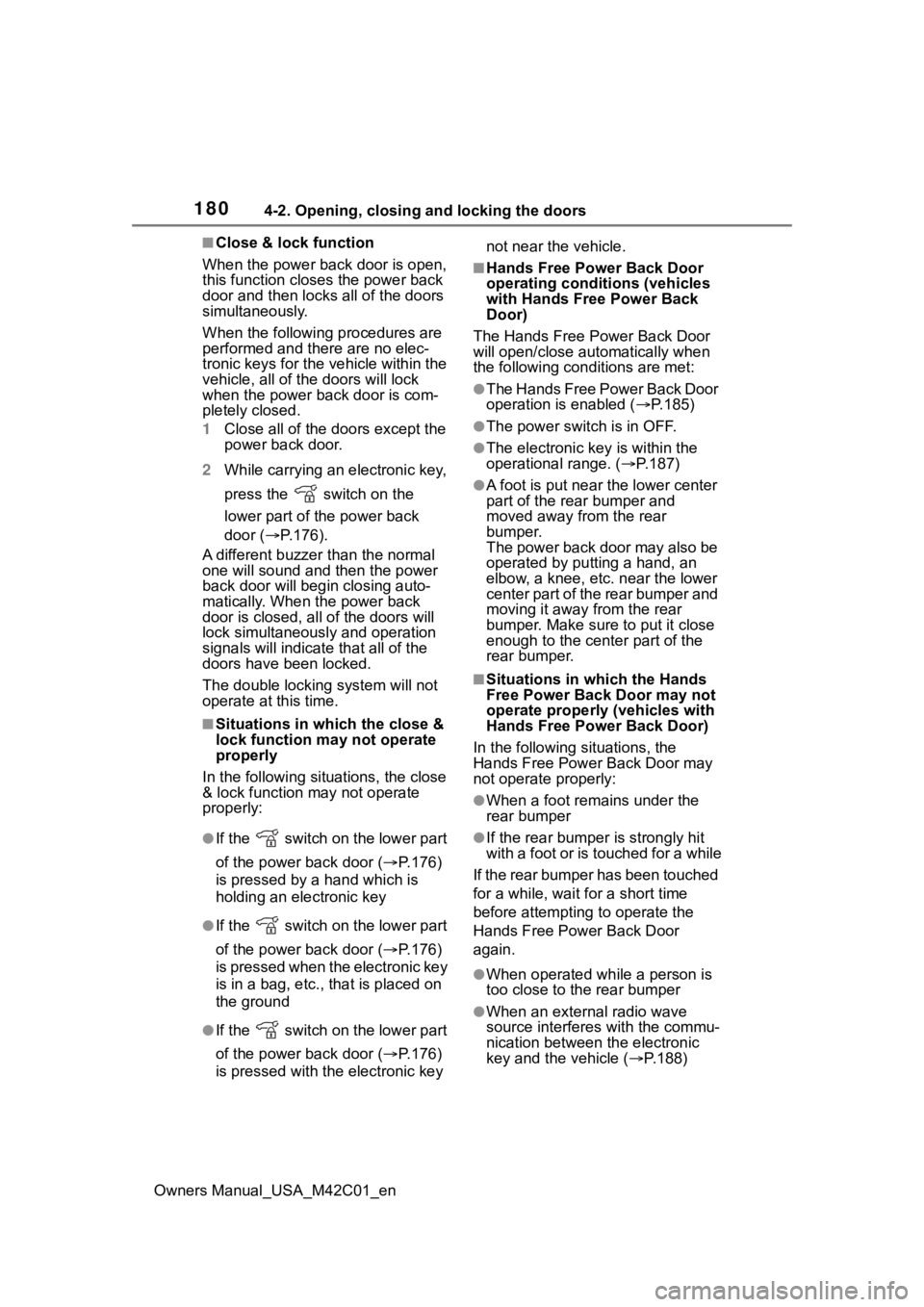 TOYOTA BZ4X 2023 Owners Manual 1804-2. Opening, closing and locking the doors
Owners Manual_USA_M42C01_en
■Close & lock function
When the power back door is open,
this function closes the power back
door and then locks all of t TOYOTA BZ4X 2023 Owners Manual 1804-2. Opening, closing and locking the doors
Owners Manual_USA_M42C01_en
■Close & lock function
When the power back door is open,
this function closes the power back
door and then locks all of t