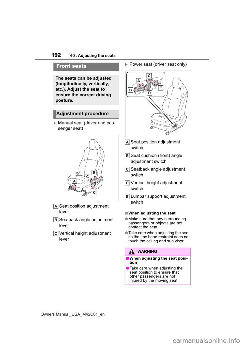 TOYOTA BZ4X 2023  Owners Manual 1924-3. Adjusting the seats
Owners Manual_USA_M42C01_en
4-3.Adjusting the seats
Manual seat (driver and pas-
senger seat)Seat position adjustment 
lever
Seatback angle adjustment 
lever
Vertical he