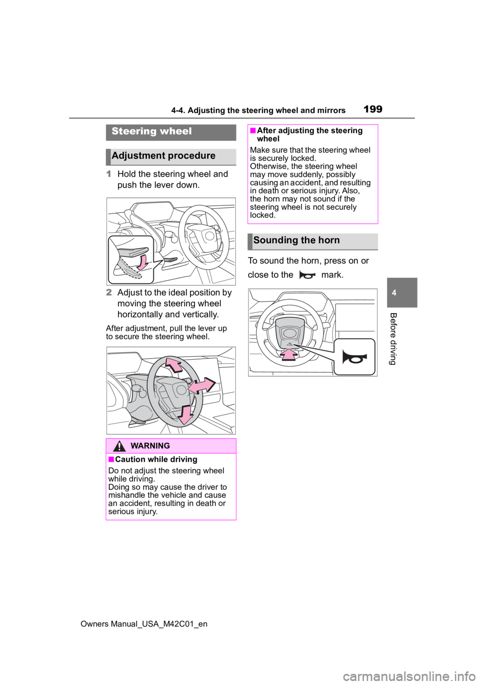 TOYOTA BZ4X 2023 Owners Manual 1994-4. Adjusting the steering wheel and mirrors
Owners Manual_USA_M42C01_en
4
Before driving
4-4.Adjusting the steering wheel and mirrors
1 Hold the steering wheel and
push the lever down.
2 Adjust TOYOTA BZ4X 2023 Owners Manual 1994-4. Adjusting the steering wheel and mirrors
Owners Manual_USA_M42C01_en
4
Before driving
4-4.Adjusting the steering wheel and mirrors
1 Hold the steering wheel and
push the lever down.
2 Adjust