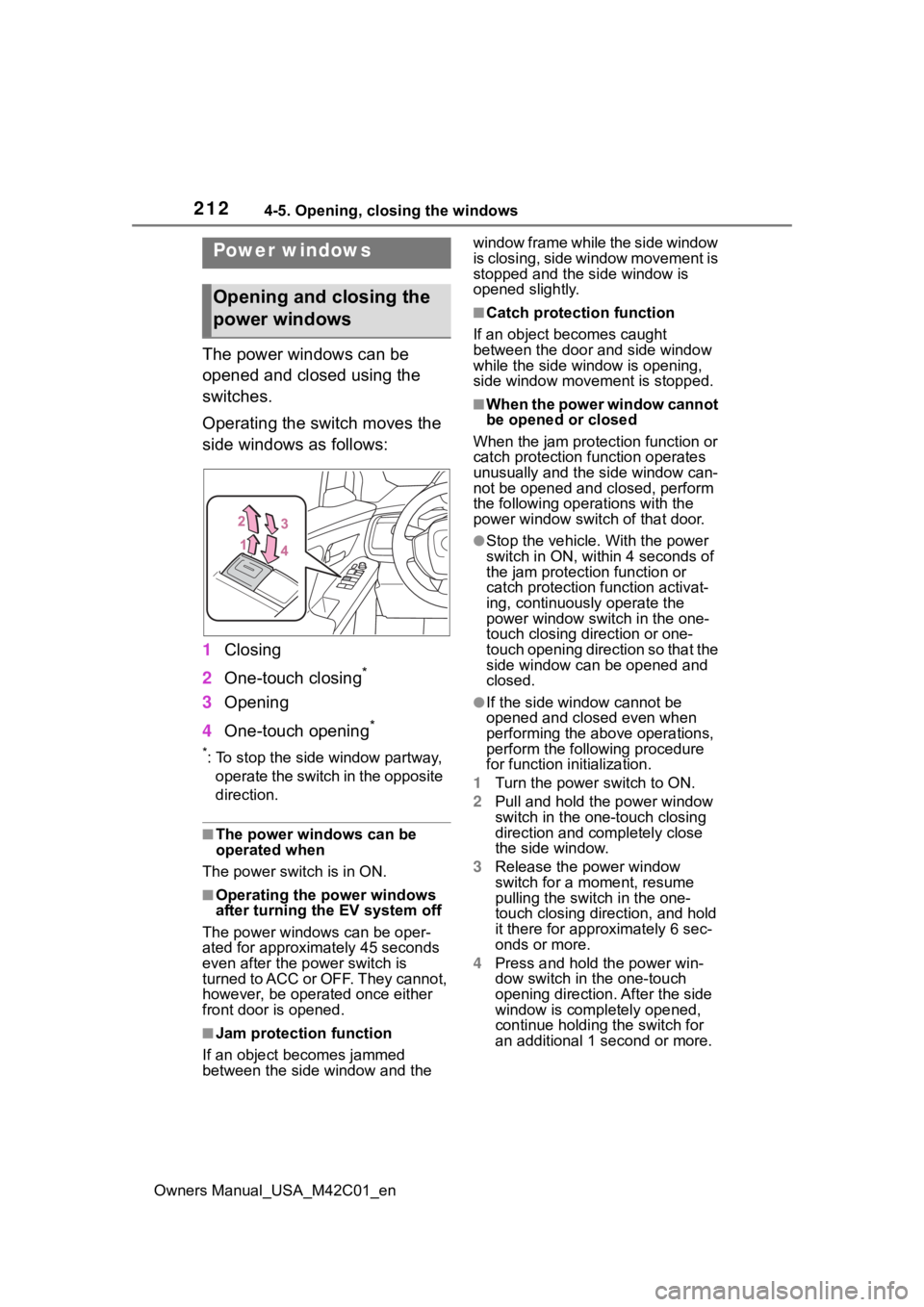TOYOTA BZ4X 2023 Owners Manual 2124-5. Opening, closing the windows
Owners Manual_USA_M42C01_en
4-5.Opening, closing the windows
The power windows can be
opened and closed using the
switches.
Operating the switch moves the
side TOYOTA BZ4X 2023 Owners Manual 2124-5. Opening, closing the windows
Owners Manual_USA_M42C01_en
4-5.Opening, closing the windows
The power windows can be
opened and closed using the
switches.
Operating the switch moves the
side