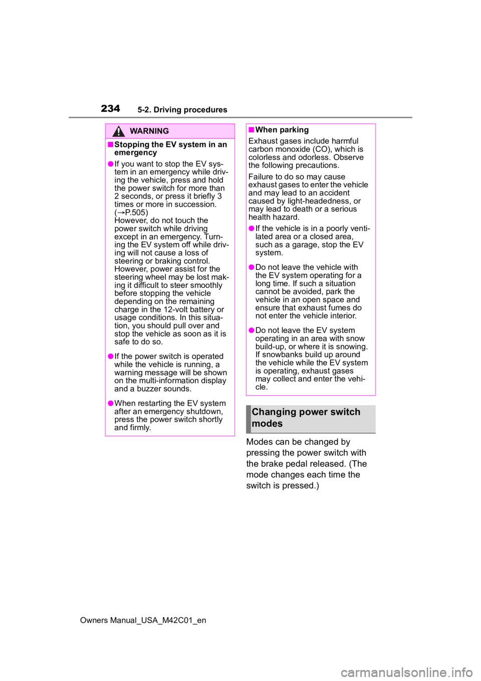 TOYOTA BZ4X 2023 Manual PDF 2345-2. Driving procedures
Owners Manual_USA_M42C01_en
Modes can be changed by
pressing the power switch with
the brake pedal released. (The
mode changes each time the
switch is pressed.)
WARNING
TOYOTA BZ4X 2023 Manual PDF 2345-2. Driving procedures
Owners Manual_USA_M42C01_en
Modes can be changed by
pressing the power switch with
the brake pedal released. (The
mode changes each time the
switch is pressed.)
WARNING