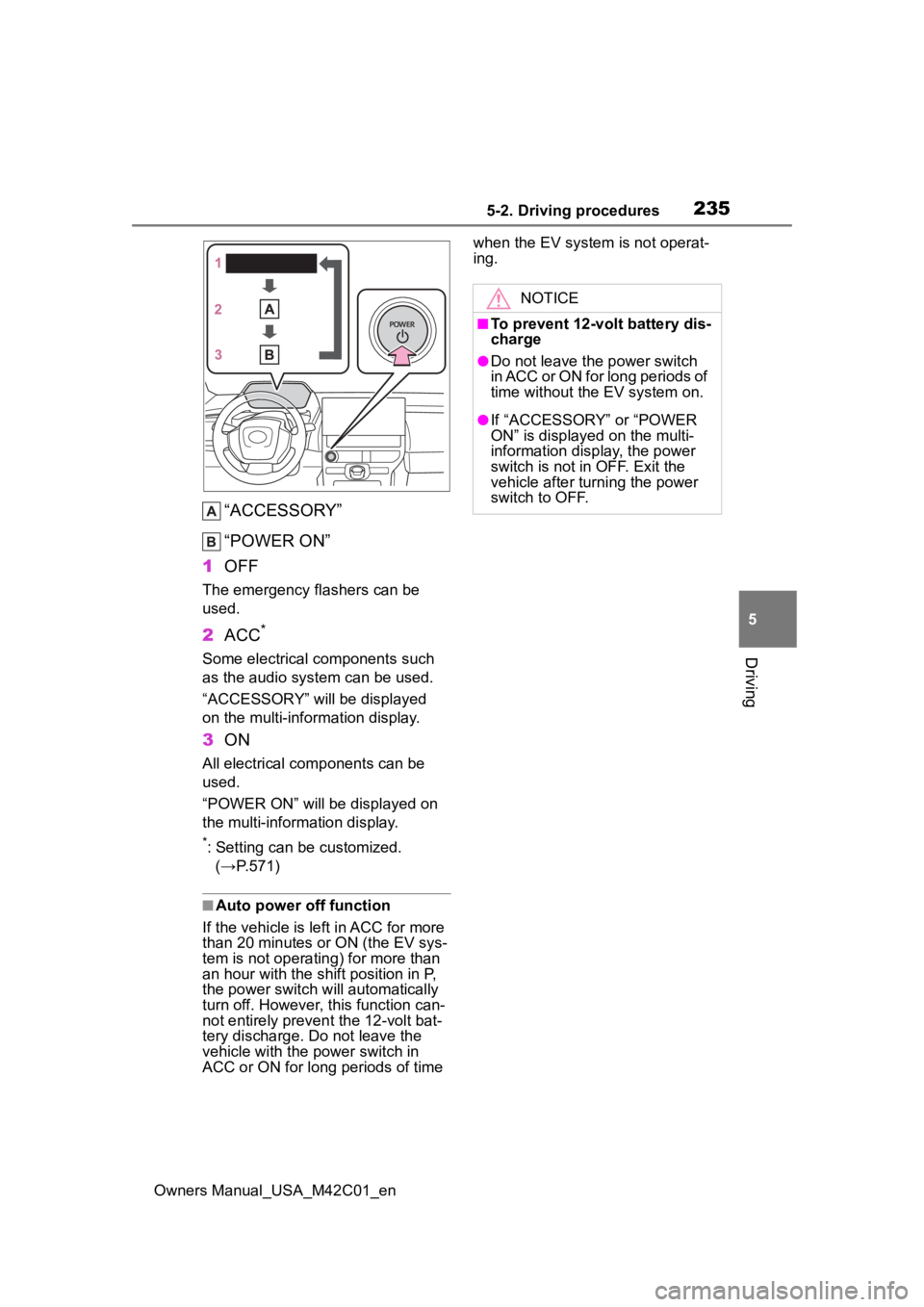 TOYOTA BZ4X 2023 Manual PDF 2355-2. Driving procedures
Owners Manual_USA_M42C01_en
5
Driving
“ACCESSORY”
“POWER ON”
1 OFF
The emergency flashers can be
used.
2ACC*
Some electrical components such
as the audio system ca TOYOTA BZ4X 2023 Manual PDF 2355-2. Driving procedures
Owners Manual_USA_M42C01_en
5
Driving
“ACCESSORY”
“POWER ON”
1 OFF
The emergency flashers can be
used.
2ACC*
Some electrical components such
as the audio system ca