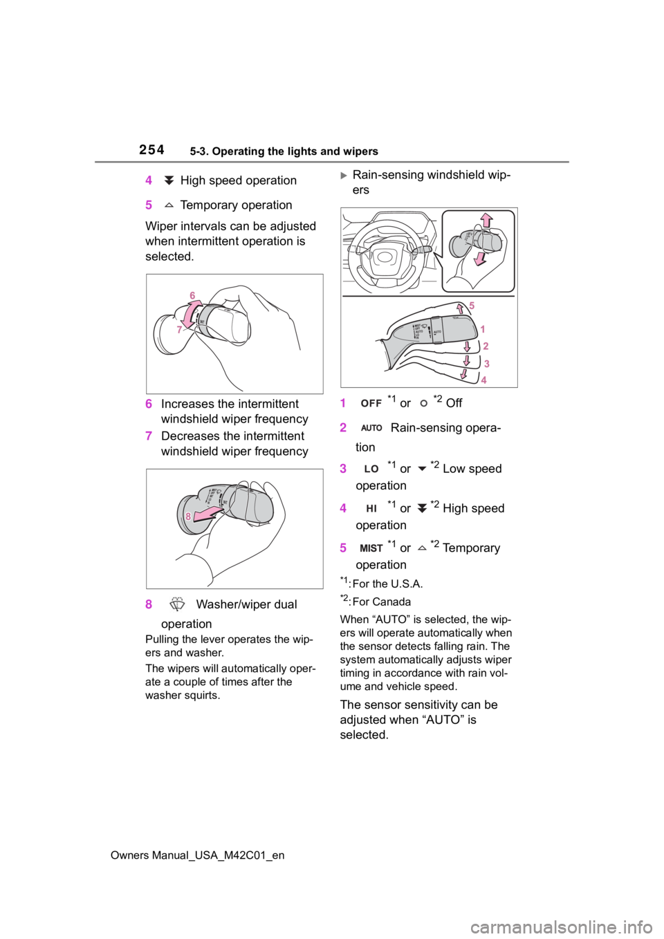TOYOTA BZ4X 2023 Owners Manual 2545-3. Operating the lights and wipers
Owners Manual_USA_M42C01_en
4 High speed operation
5 Temporary operation
Wiper intervals can be adjusted
when intermittent operation is
selected.
6 Increases TOYOTA BZ4X 2023 Owners Manual 2545-3. Operating the lights and wipers
Owners Manual_USA_M42C01_en
4 High speed operation
5 Temporary operation
Wiper intervals can be adjusted
when intermittent operation is
selected.
6 Increases