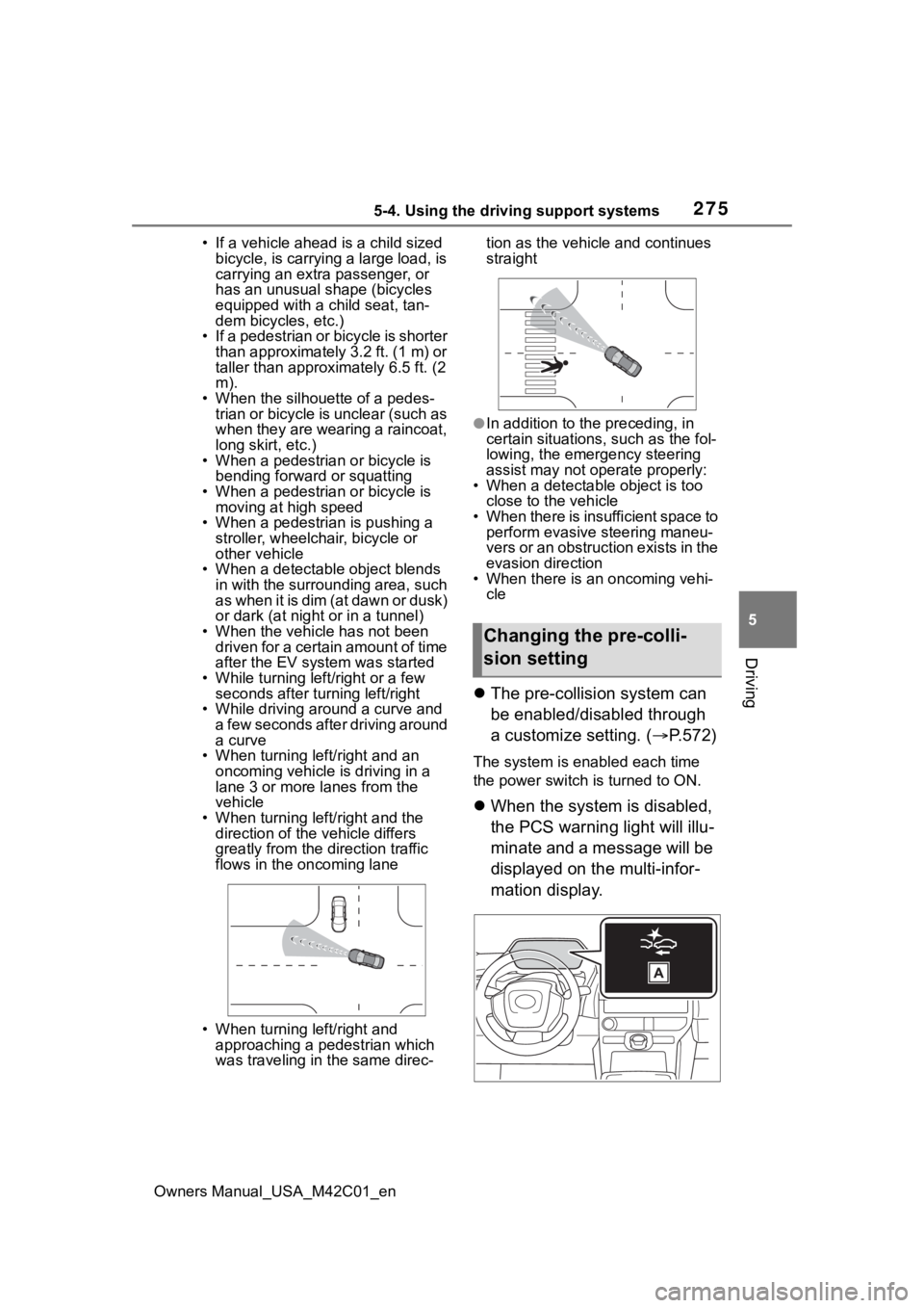 TOYOTA BZ4X 2023  Owners Manual 2755-4. Using the driving support systems
Owners Manual_USA_M42C01_en
5
Driving
• If a vehicle ahead is a child sized  bicycle, is carrying a large load, is 
carrying an extra passenger, or 
has an 