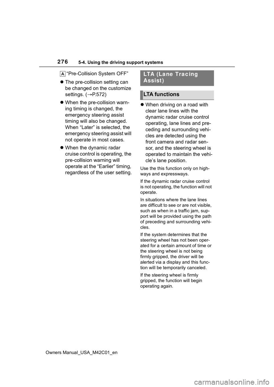 TOYOTA BZ4X 2023  Owners Manual 2765-4. Using the driving support systems
Owners Manual_USA_M42C01_en
“Pre-Collision System OFF”
 The pre-collision setting can 
be changed on the customize 
settings. ( P.572)
 When the 