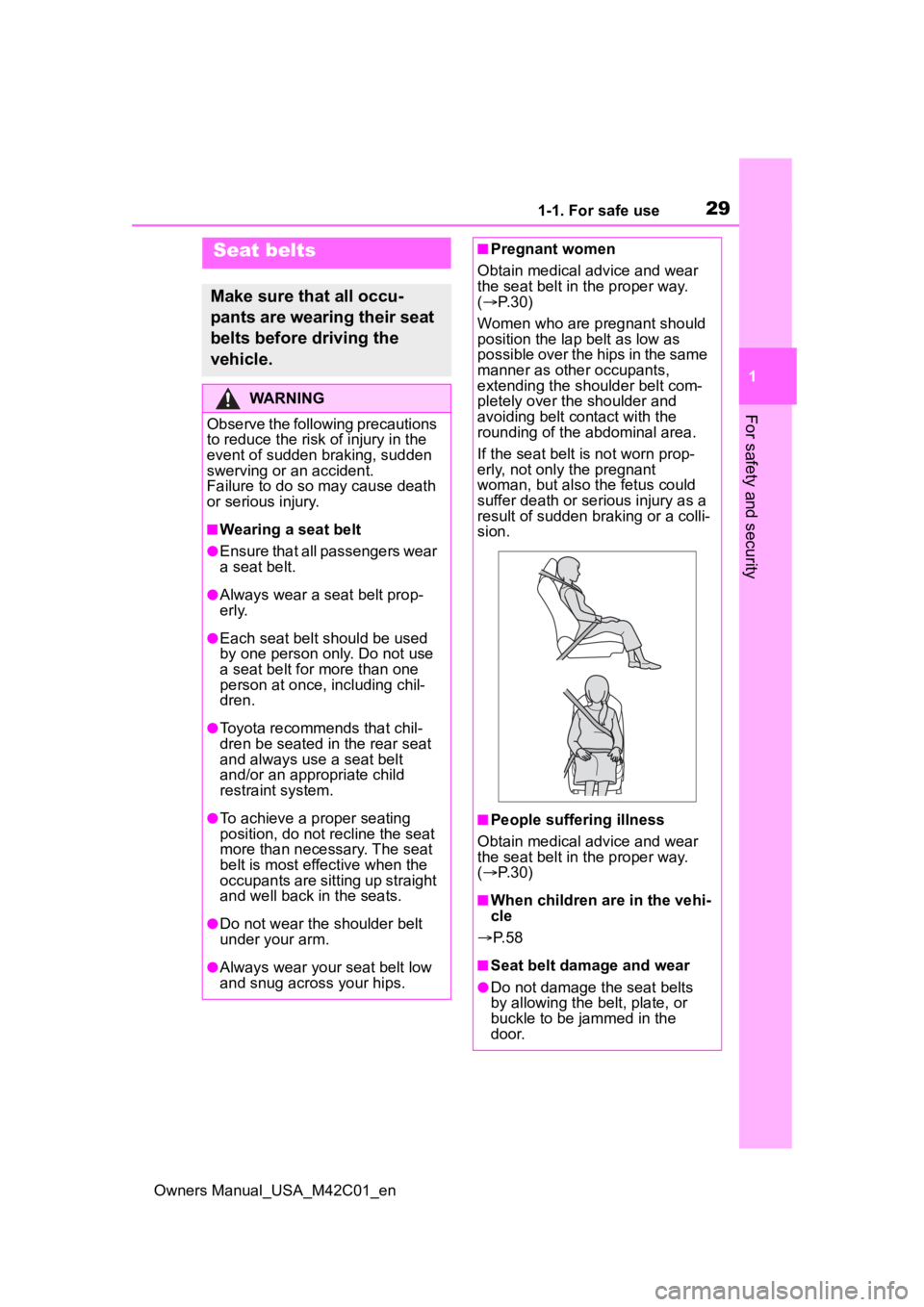 TOYOTA BZ4X 2023 Owners Manual 291-1. For safe use
Owners Manual_USA_M42C01_en
1
For safety and security
Seat belts
Make sure that all occu-
pants are wearing their seat
belts before driving the
vehicle.
WARNING
Observe the follo TOYOTA BZ4X 2023 Owners Manual 291-1. For safe use
Owners Manual_USA_M42C01_en
1
For safety and security
Seat belts
Make sure that all occu-
pants are wearing their seat
belts before driving the
vehicle.
WARNING
Observe the follo
